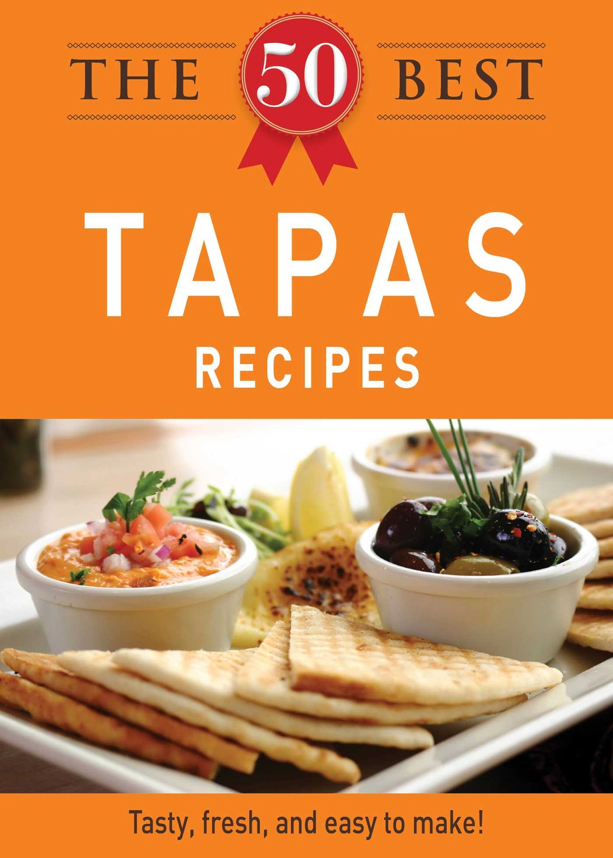 50 Best Tapas Recipes: Tasty, fresh, and easy to make!