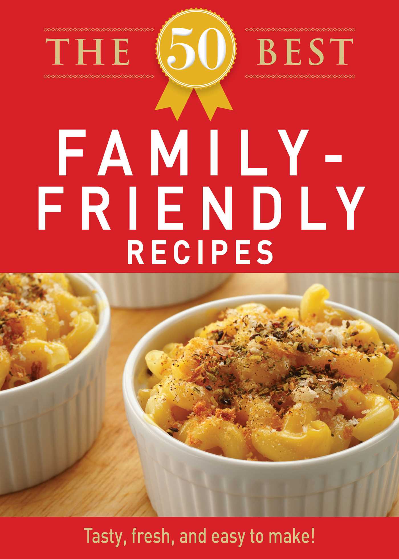 50 Best Family-Friendly Recipes: Tasty, fresh, and easy to make!