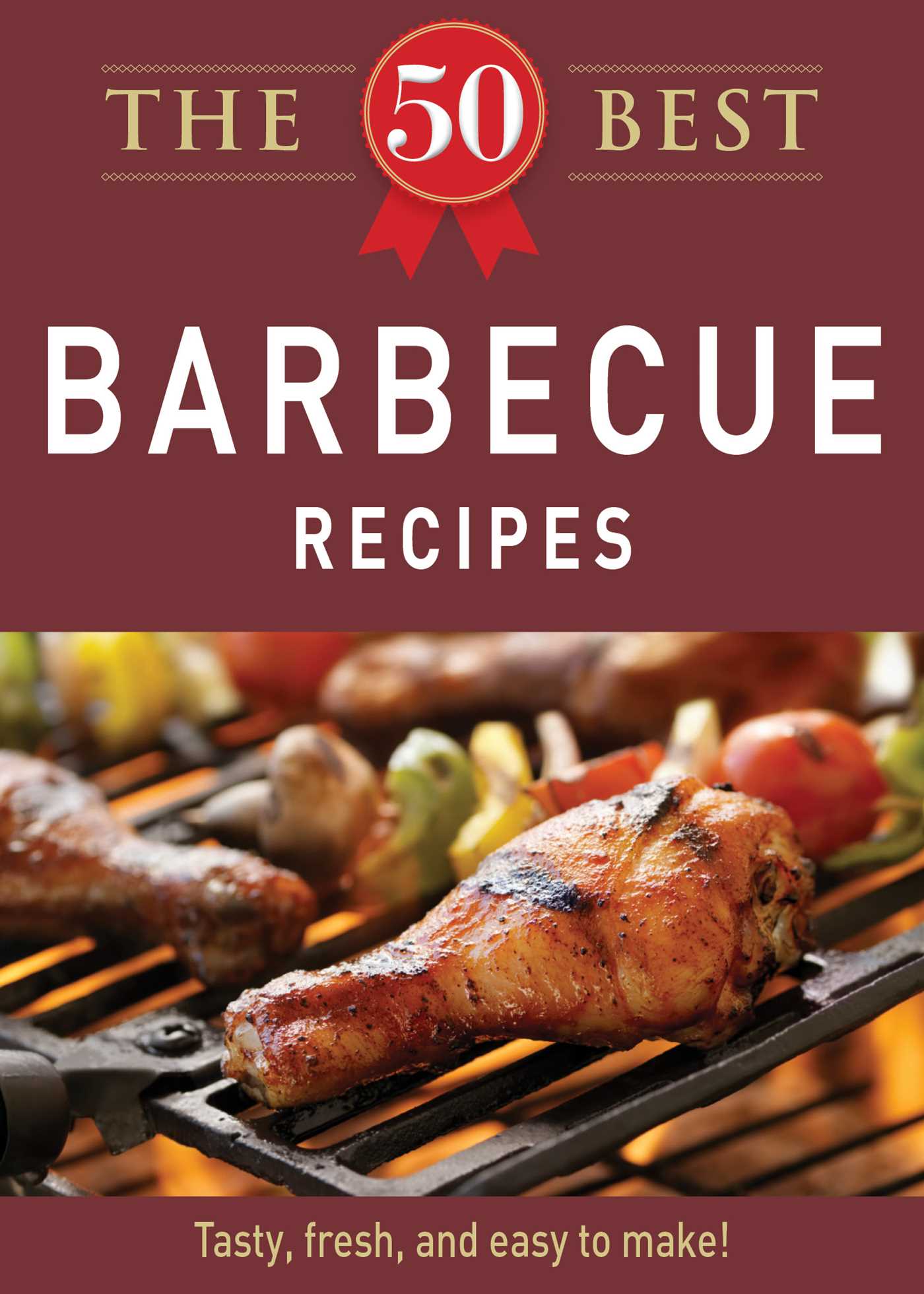 50 Best Barbecue Recipes: Tasty, fresh, and easy to make!