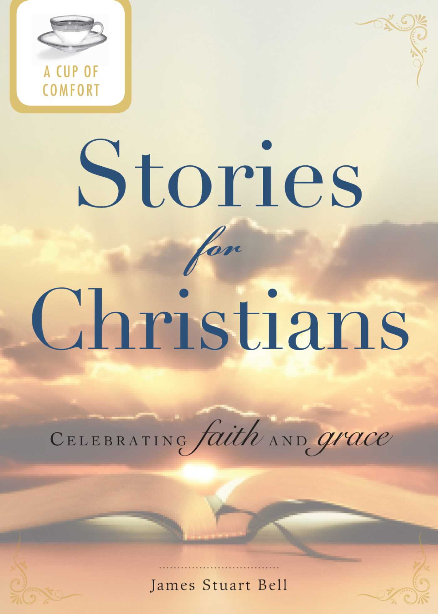 Cup of Comfort Stories for Christians: Celebrating faith and grace