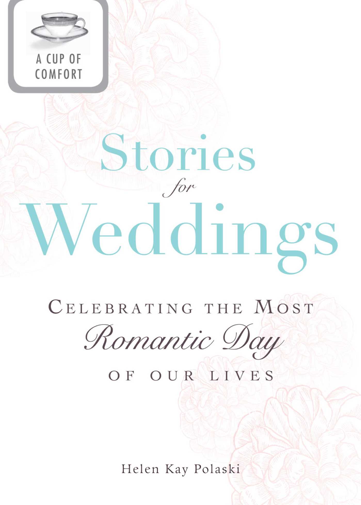 Cup of Comfort Stories for Weddings: Celebrating the most romantic day of our lives
