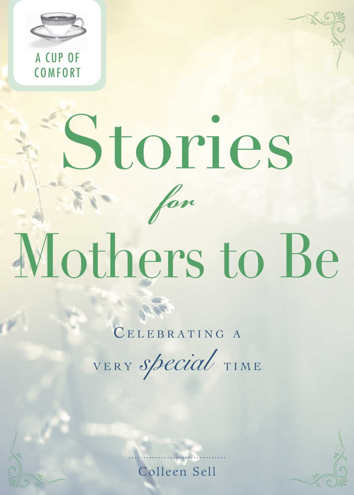 Cup of Comfort Stories for Mothers to Be: Celebrating a very special time