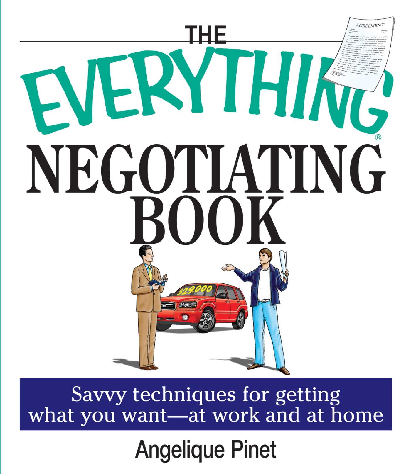 Everything Negotiating Book: Savvy Techniques For Getting What You Want --at Work And At Home