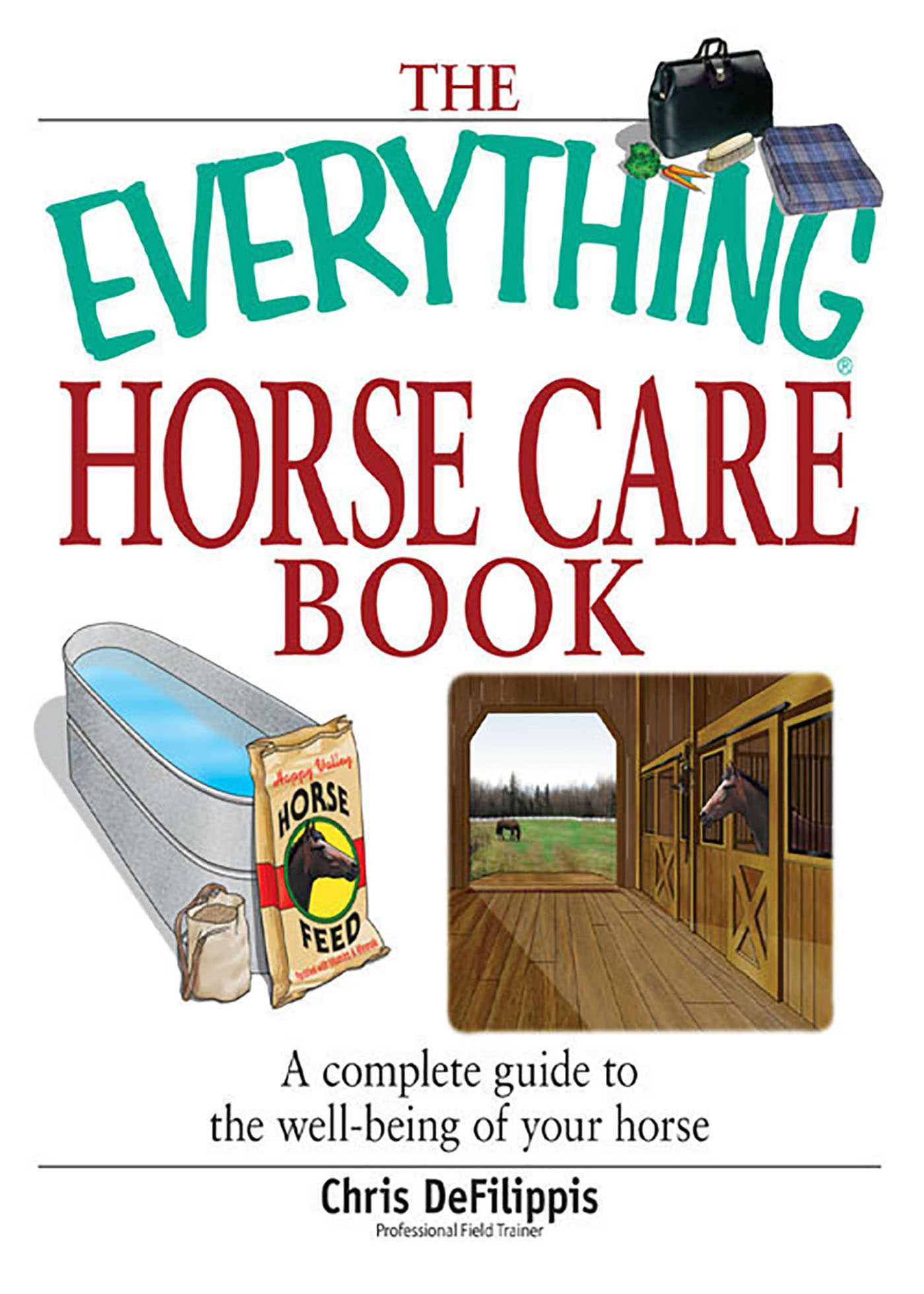 Everything Horse Care Book: A Complete Guide to the Well-being of Your Horse