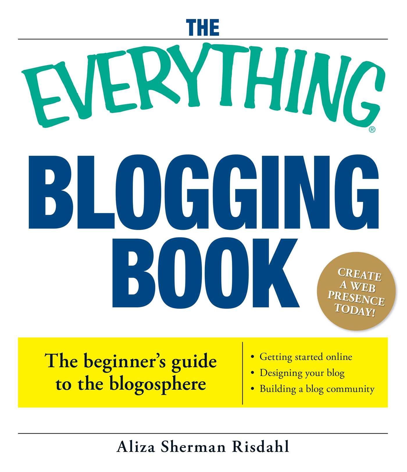 Everything Blogging Book: Publish Your Ideas, Get Feedback, And Create Your Own Worldwide Network