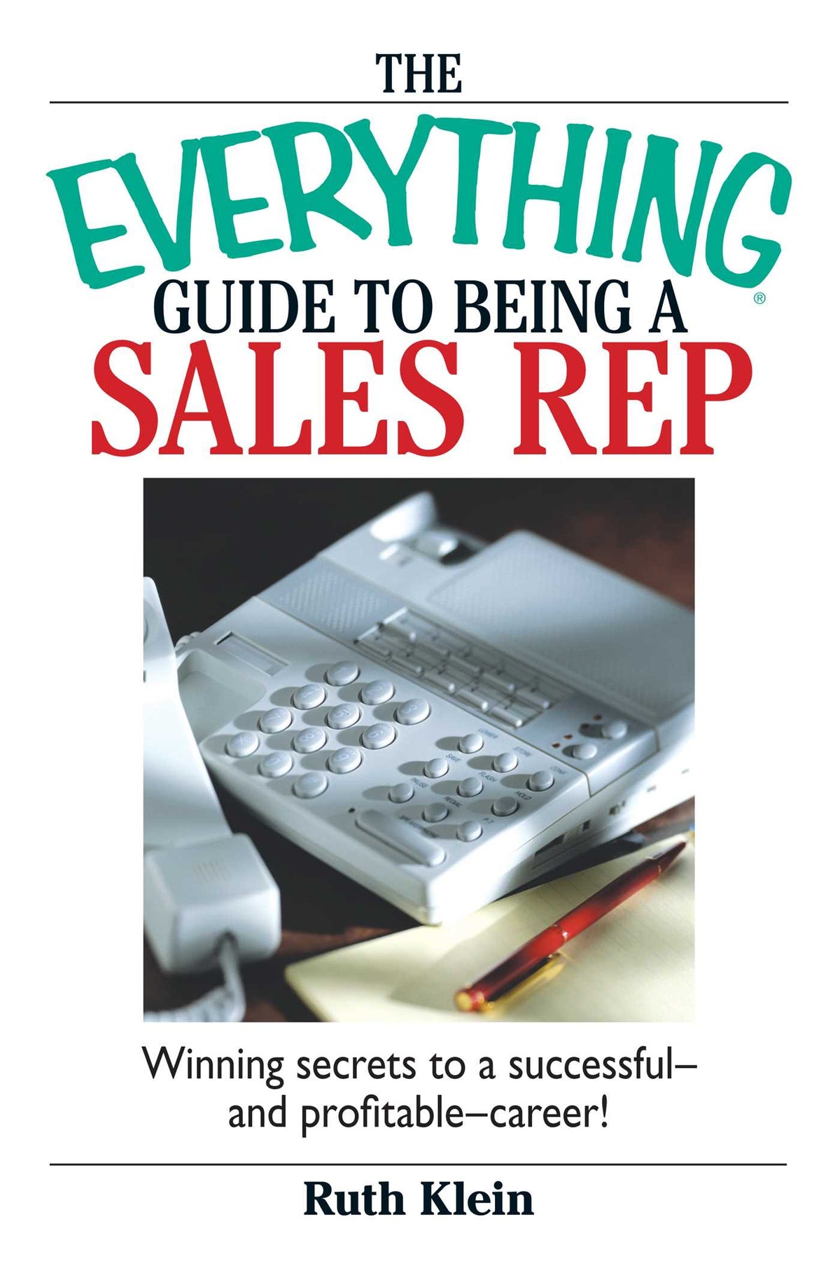 Everything Guide To Being A Sales Rep: Winning Secrets to a Successful - and Profitable - Career!