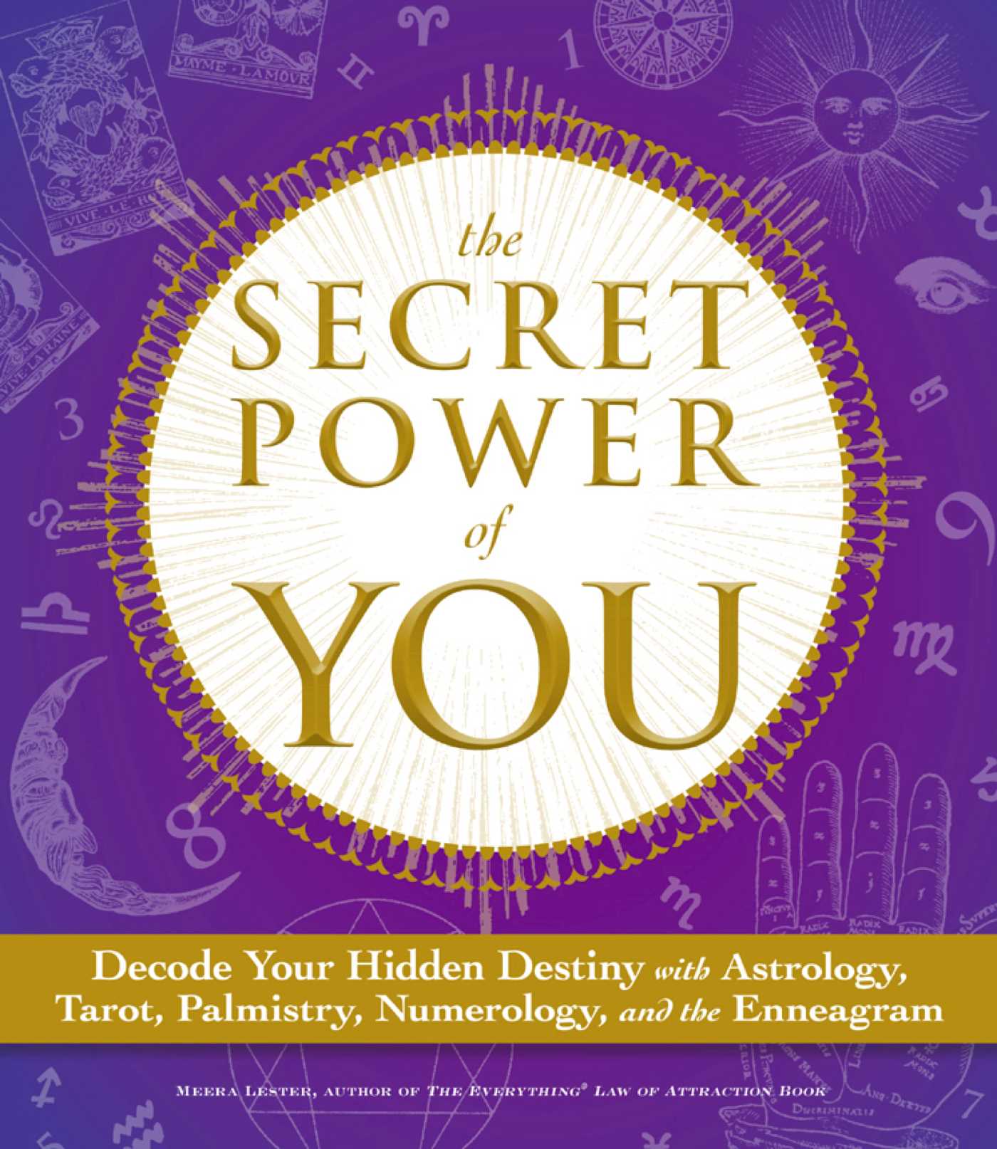 Secret Power of You: Decode Your Hidden Destiny with Astrology, Tarot, Palmistry, Numerology, and the Enneagram