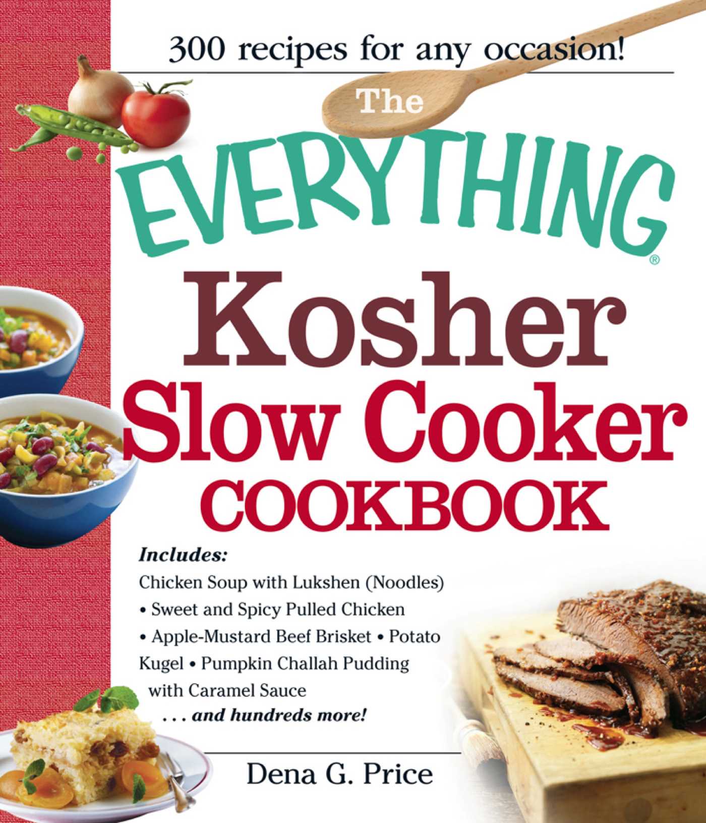 Everything Kosher Slow Cooker Cookbook: Includes Chicken Soup with Lukshen Noodles, Apple-Mustard Beef Brisket, Sweet and Spicy Pulled Chicken, Potato Kugel, Pumpkin Challah Pudding with Caramel Sauce and hundreds more!