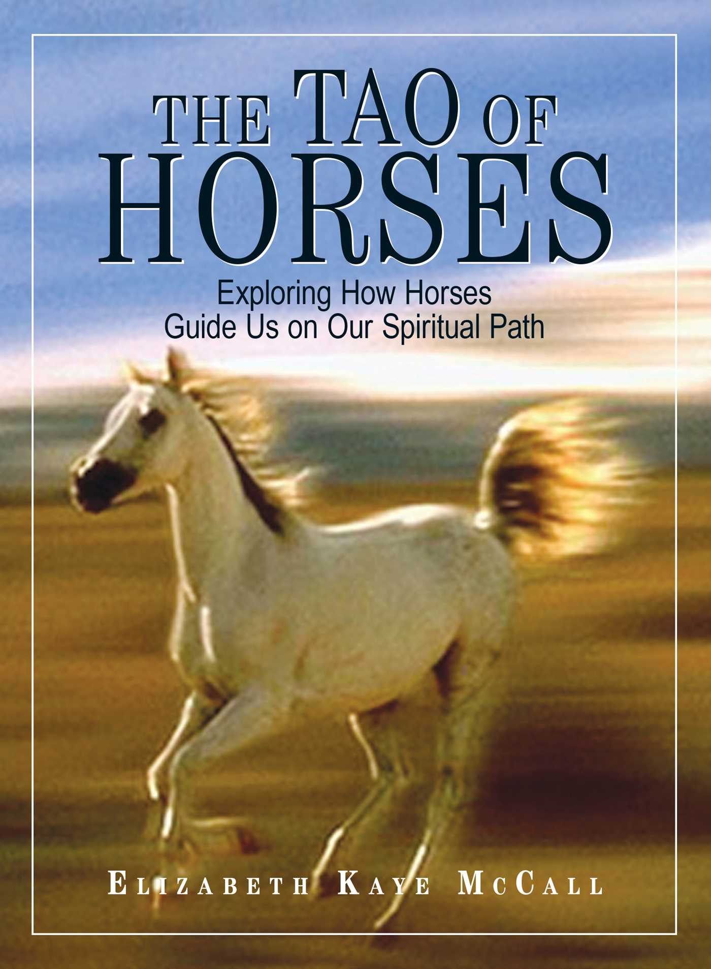 Tao Of Horses: Exploring How Horses Guide Us on Our Spiritual Path