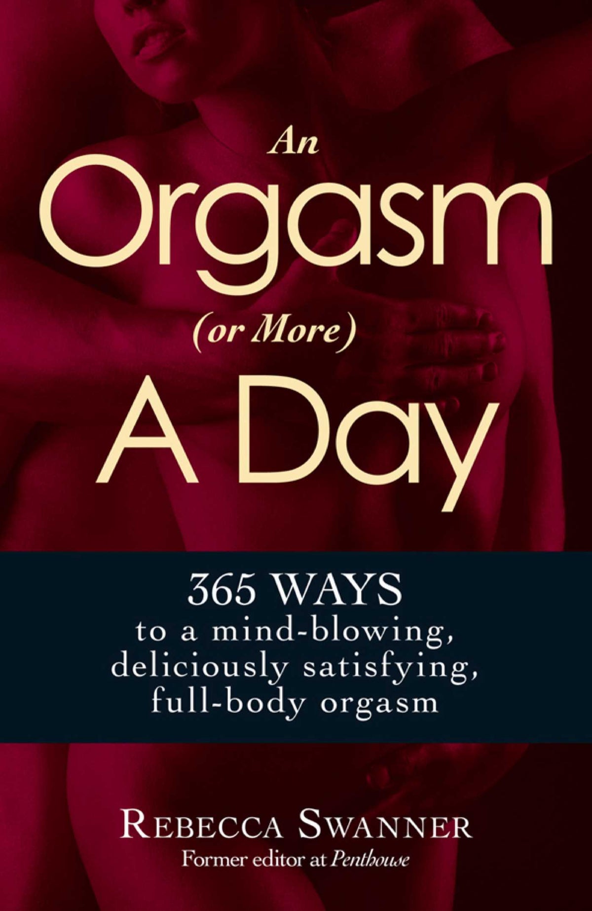 Orgasm (or More) a Day: 365 Ways to a Mind-blowing, Deliciously Satisfying, Full-body Orgasm