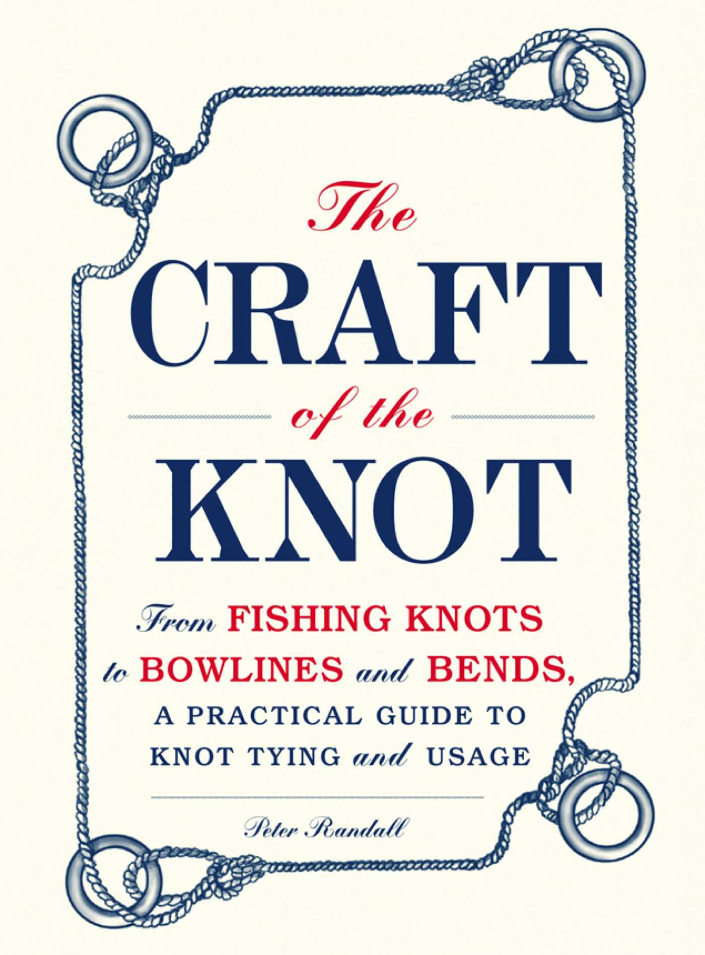 Craft of the Knot: From Fishing Knots to Bowlines and Bends, a Practical Guide to Knot Tying and Usage
