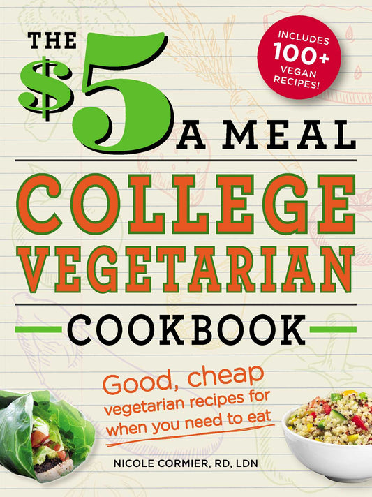 $5 a Meal College Vegetarian Cookbook: Good, Cheap Vegetarian Recipes for When You Need to Eat