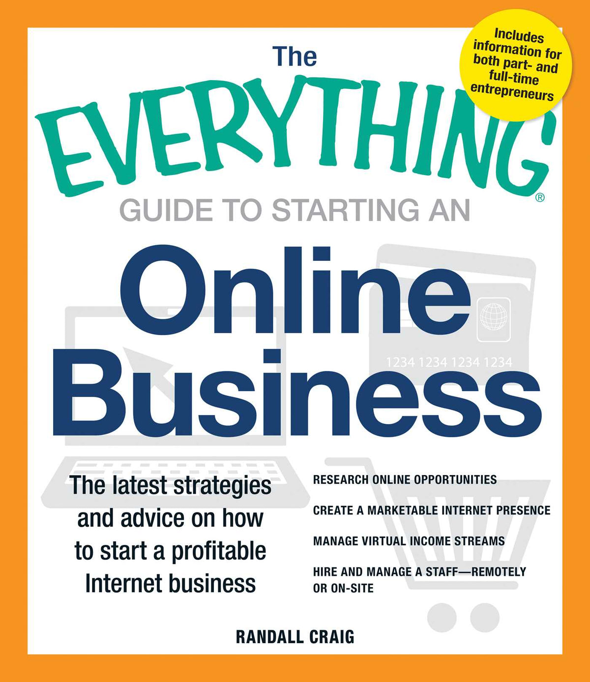 Everything Guide to Starting an Online Business: The Latest Strategies and Advice on How To Start a Profitable Internet Business