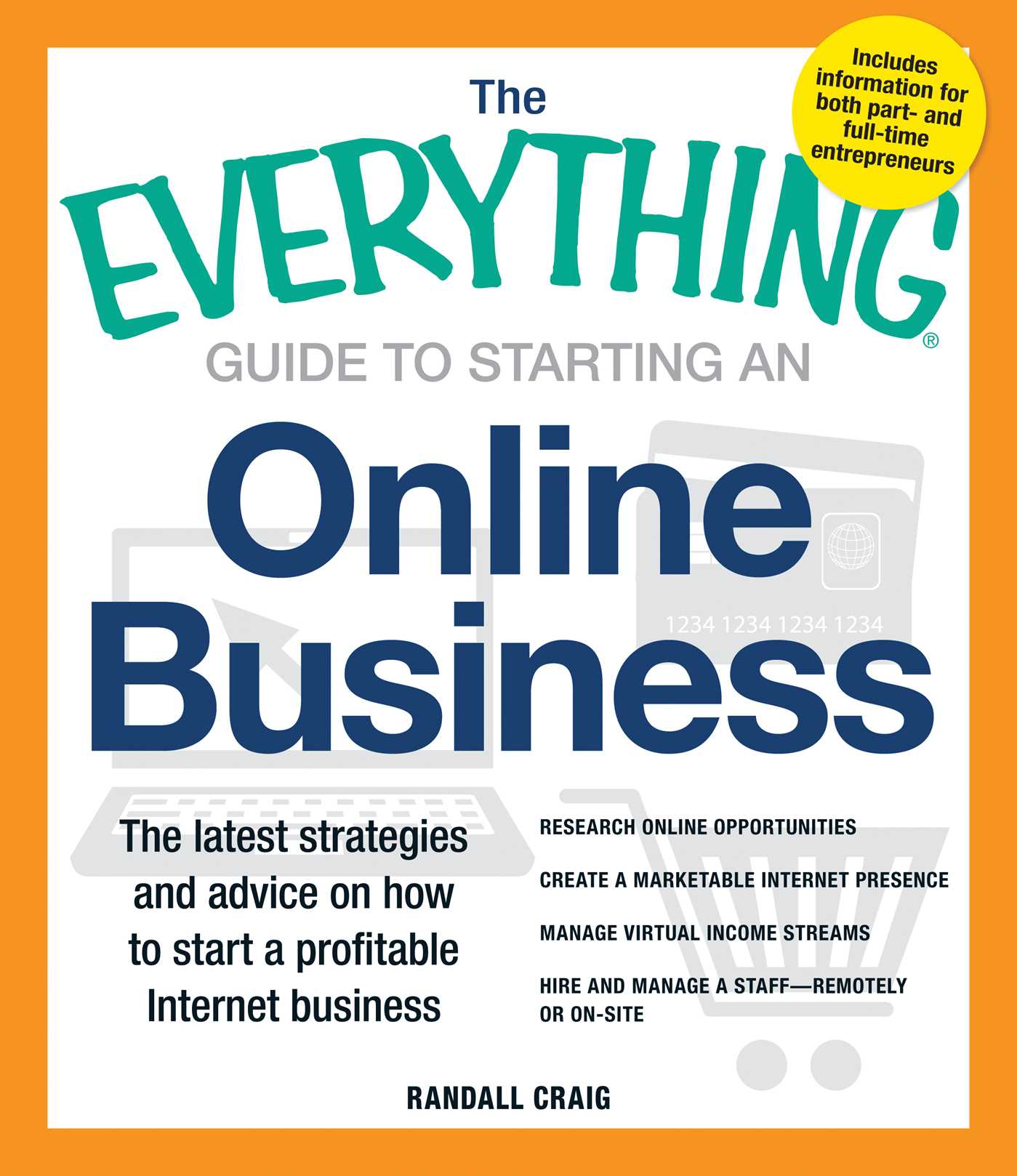 Everything Guide to Starting an Online Business: The Latest Strategies and Advice on How To Start a Profitable Internet Business