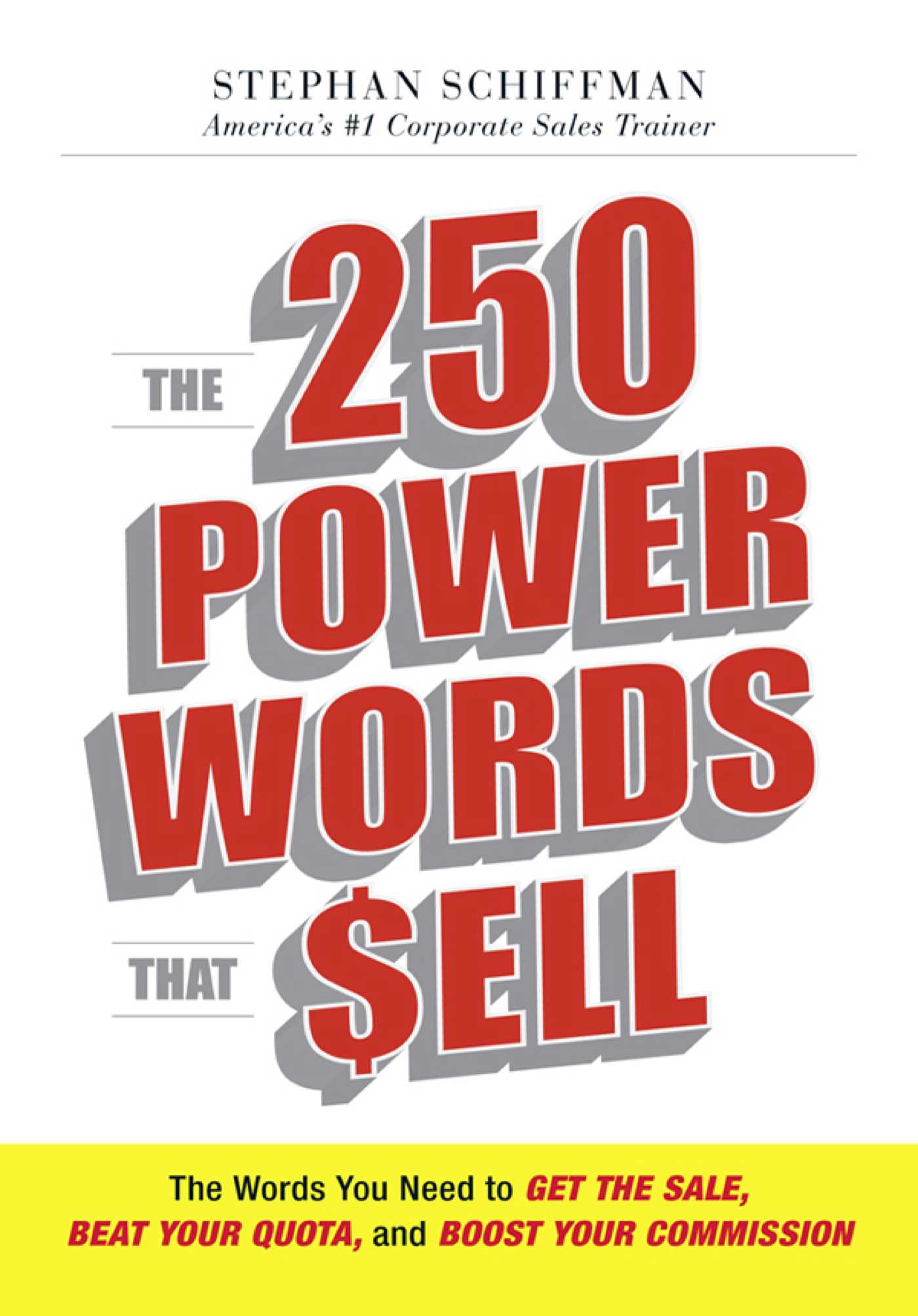 250 Power Words That Sell: The Words You Need to Get the Sale, Beat Your Quota, and Boost Your Commission