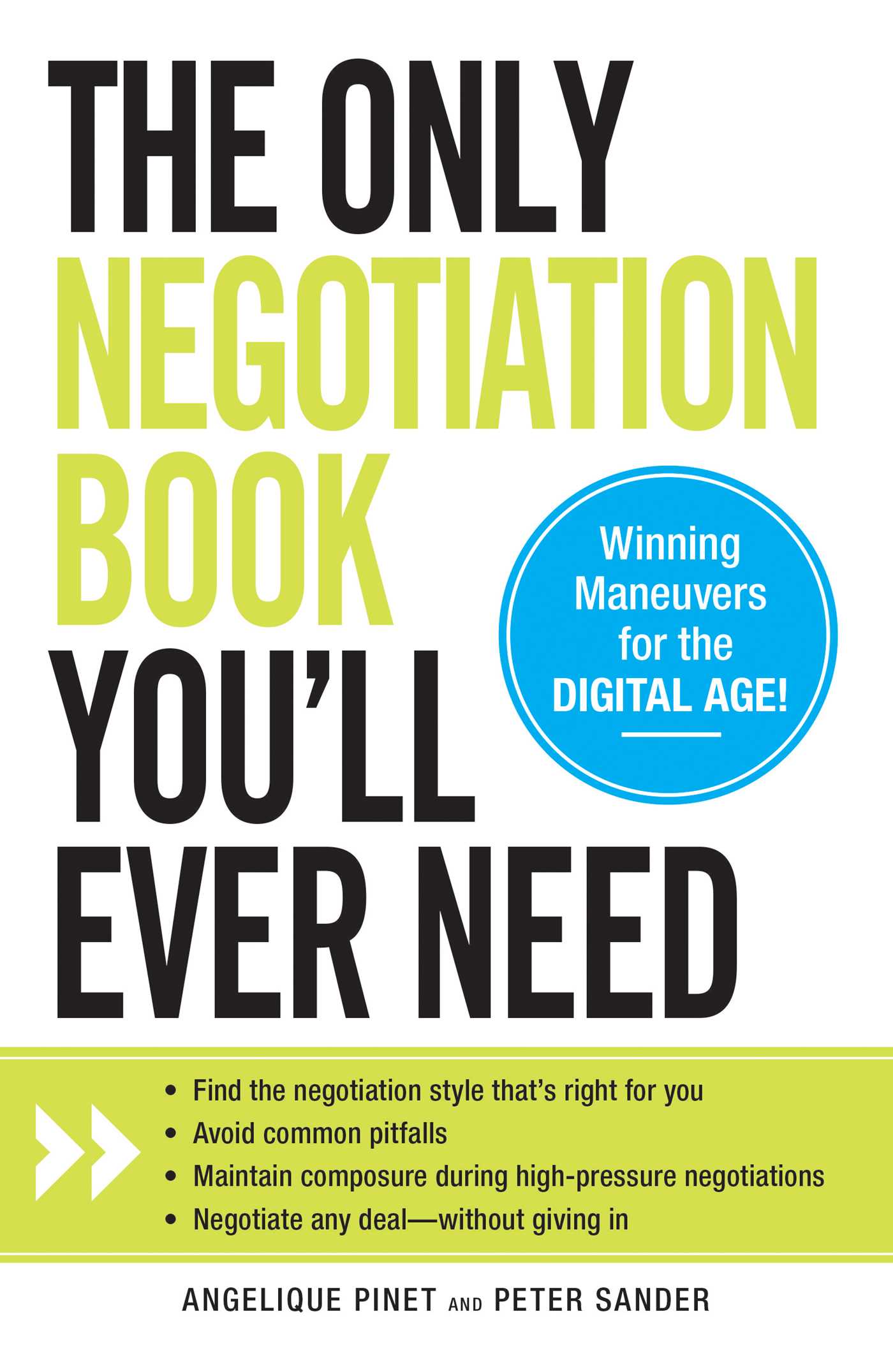 Only Negotiation Book You'll Ever Need: Find the negotiation style that's right for you, Avoid common pitfalls, Maintain composure during high-pressure negotiations, and Negotiate any deal - without giving in