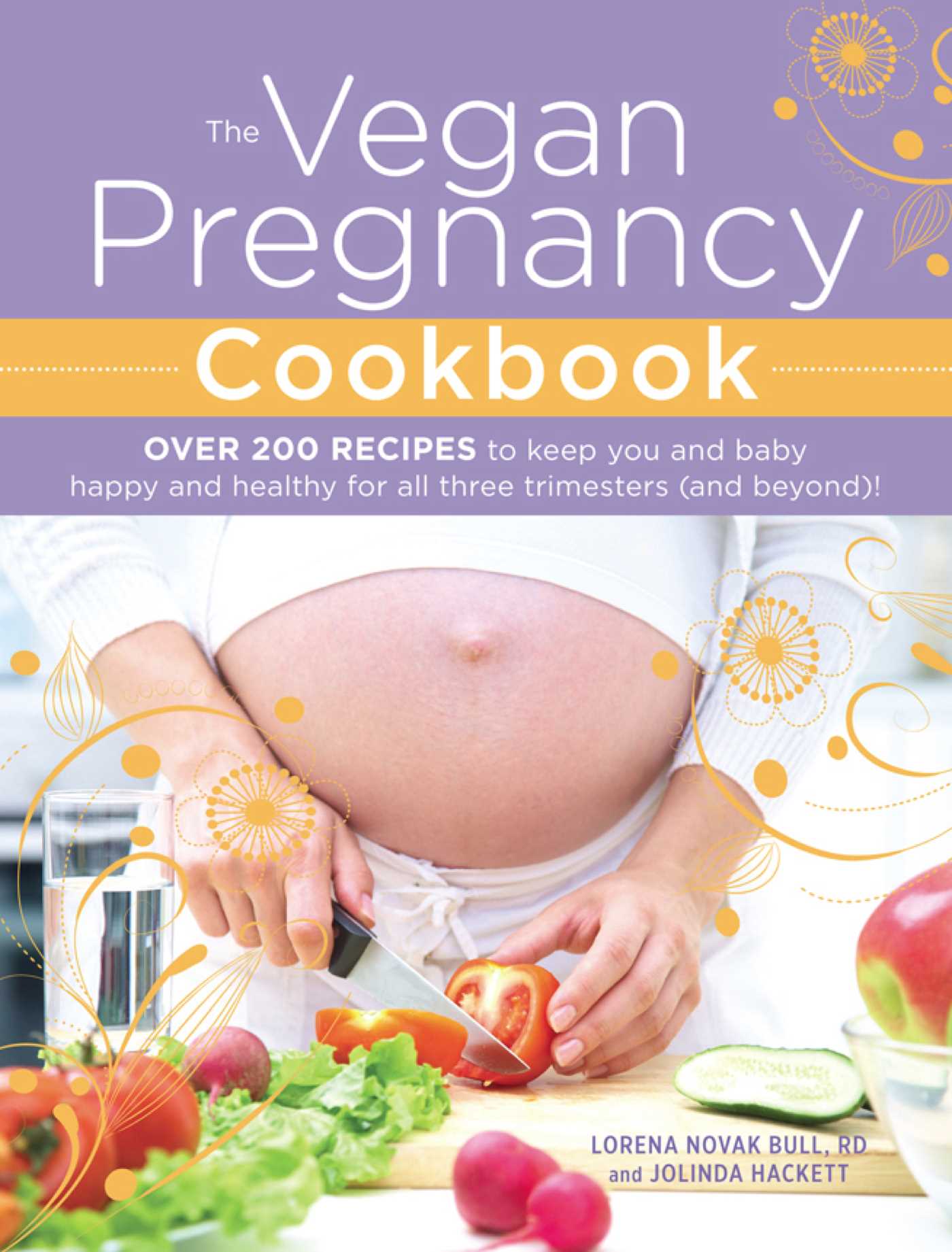 Vegan Pregnancy Cookbook: Over 200 Recipes to Keep You and Baby Happy and Healthy for All Three Trimesters (and Beyond)!