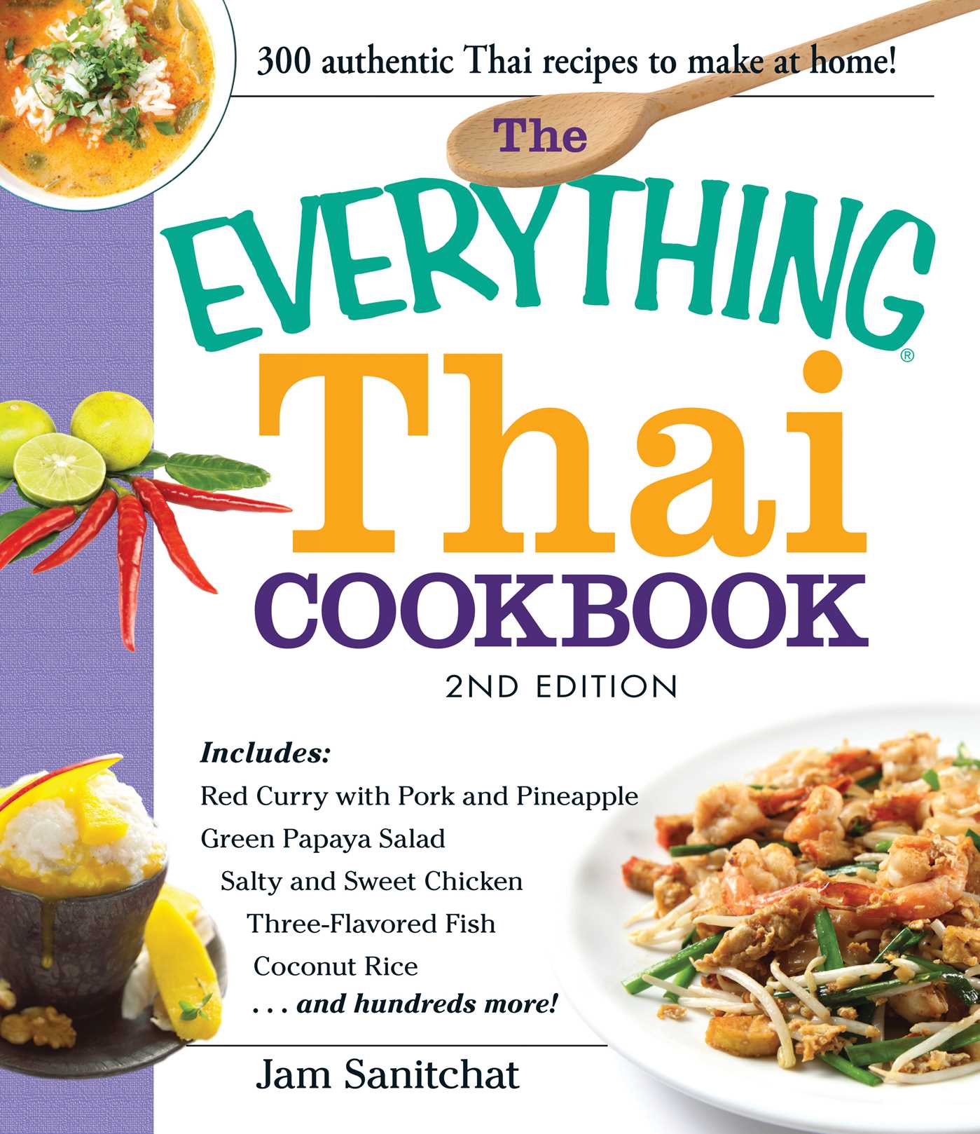 Everything Thai Cookbook: Includes Red Curry with Pork and Pineapple, Green Papaya Salad, Salty and Sweet Chicken, Three-Flavored Fish, Coconut Rice, and hundreds more!