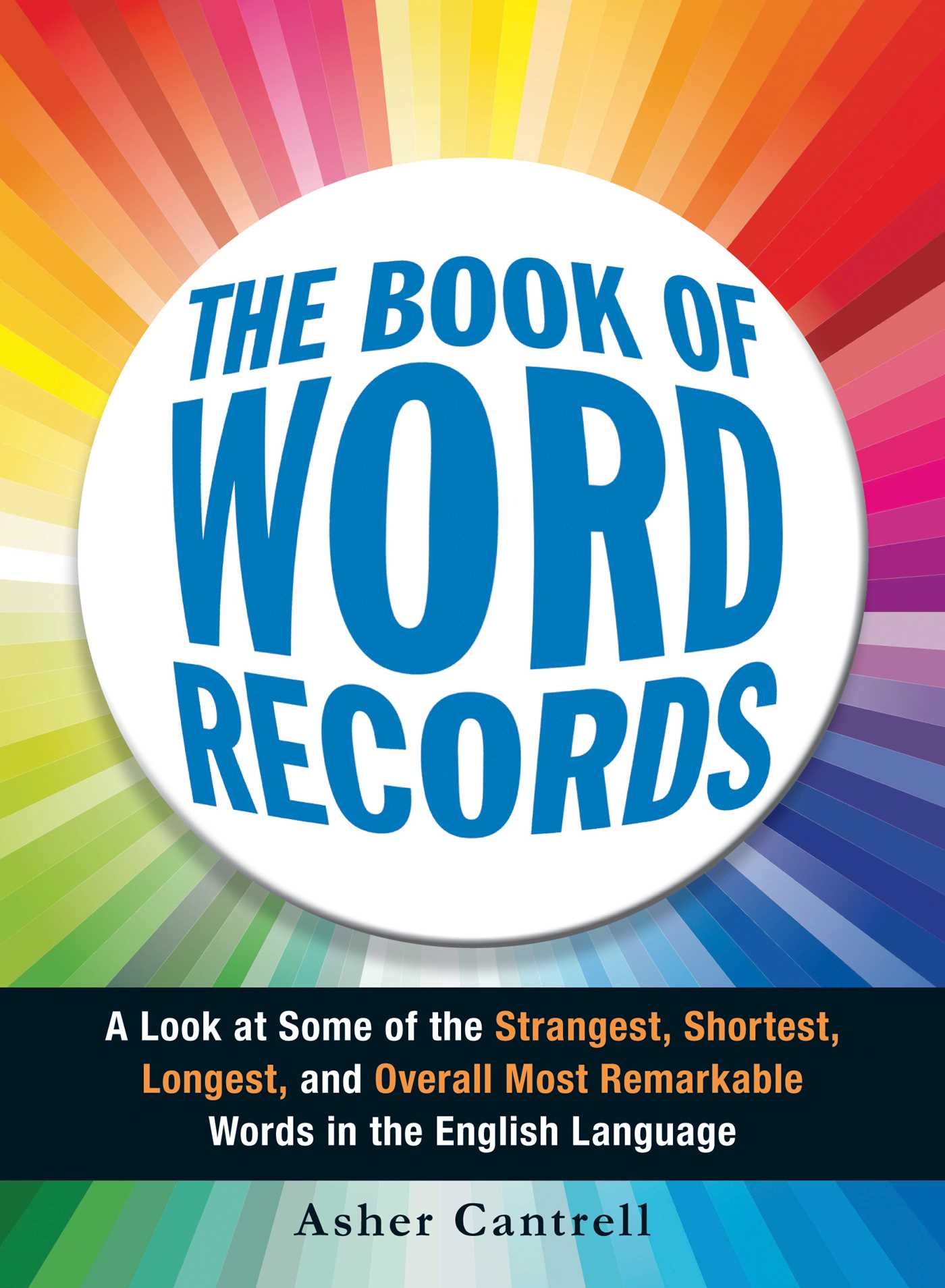 Book of Word Records: A Look at Some of the Strangest, Shortest, Longest, and Overall Most Remarkable Words in the English Language