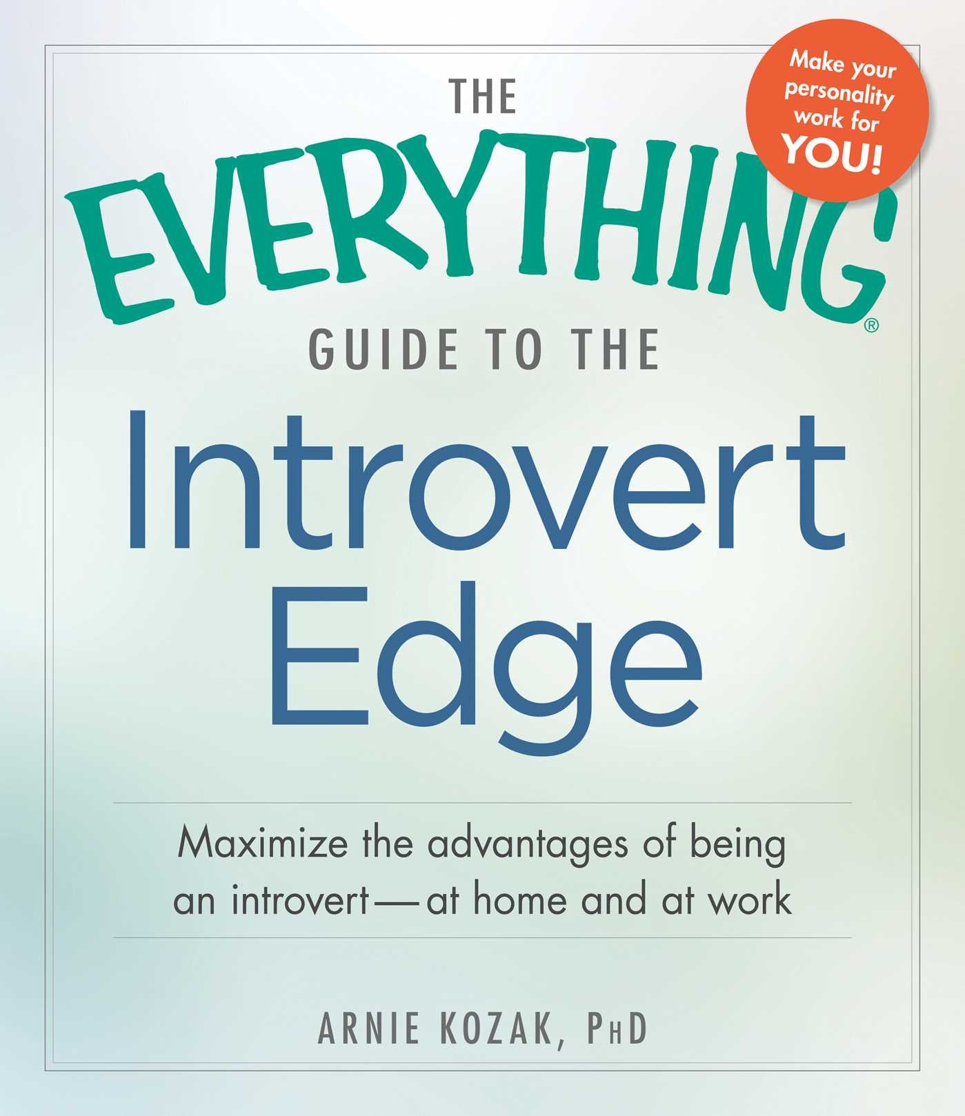 Everything Guide to the Introvert Edge: Maximize the Advantages of Being an Introvert - At Home and At Work