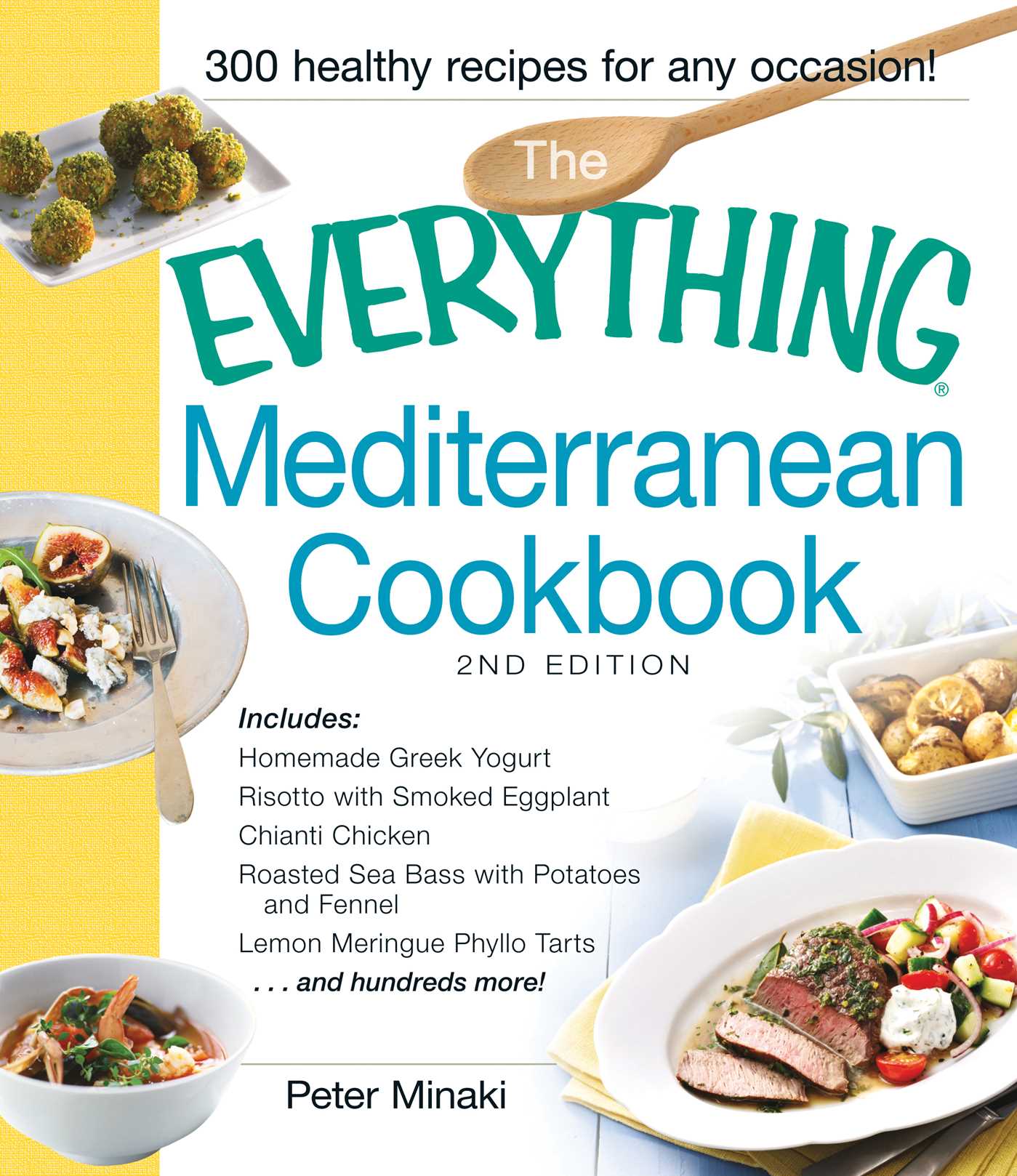 Everything Mediterranean Cookbook: Includes Homemade Greek Yogurt, Risotto with Smoked Eggplant, Chianti Chicken, Roasted Sea Bass with Potatoes and Fennel, Lemon Meringue Phyllo Tarts and hundreds more!