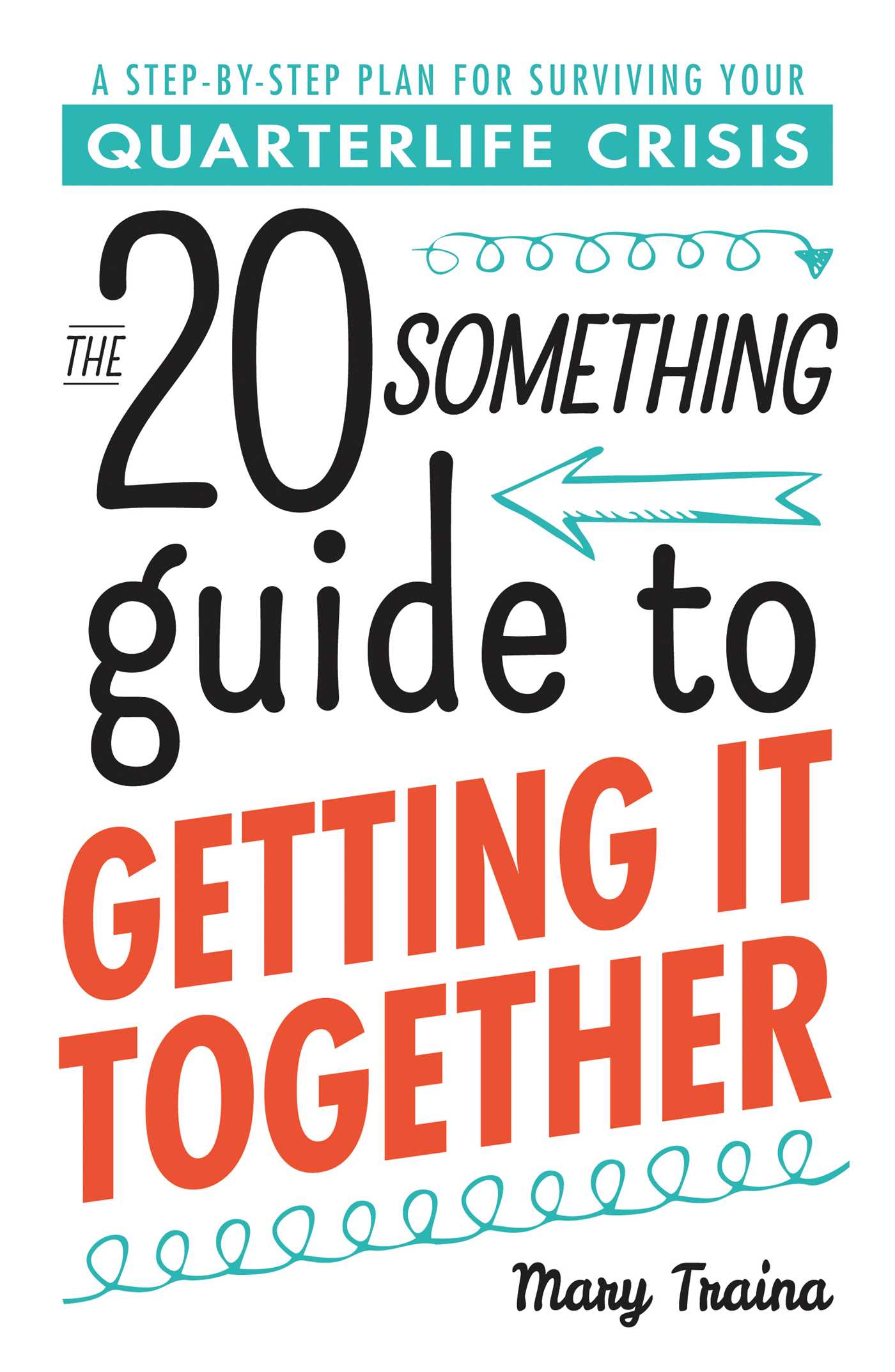 Twentysomething Guide to Getting It Together: A Step-by-Step Plan for Surviving Your Quarterlife Crisis