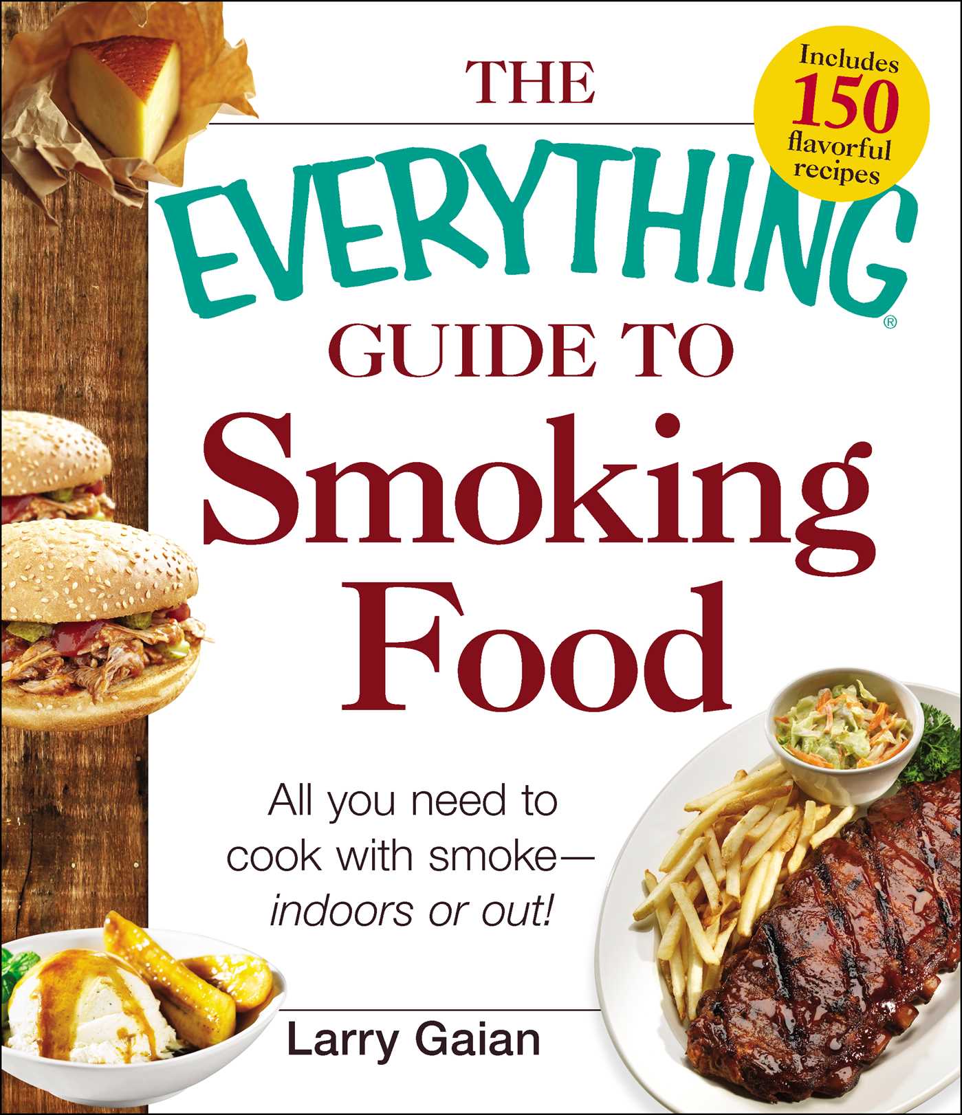 Everything Guide to Smoking Food: All You Need to Cook with Smoke--Indoors or Out!