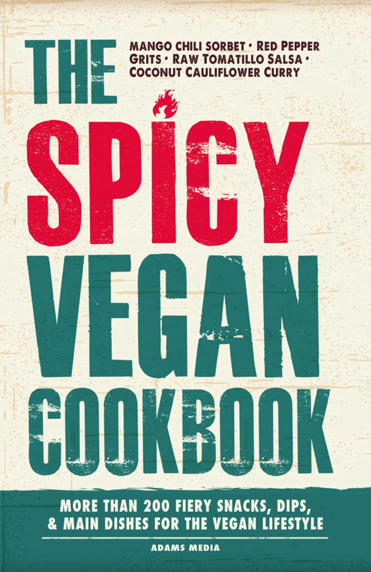 Spicy Vegan Cookbook: More than 200 Fiery Snacks, Dips, and Main Dishes for the Vegan Lifestyle