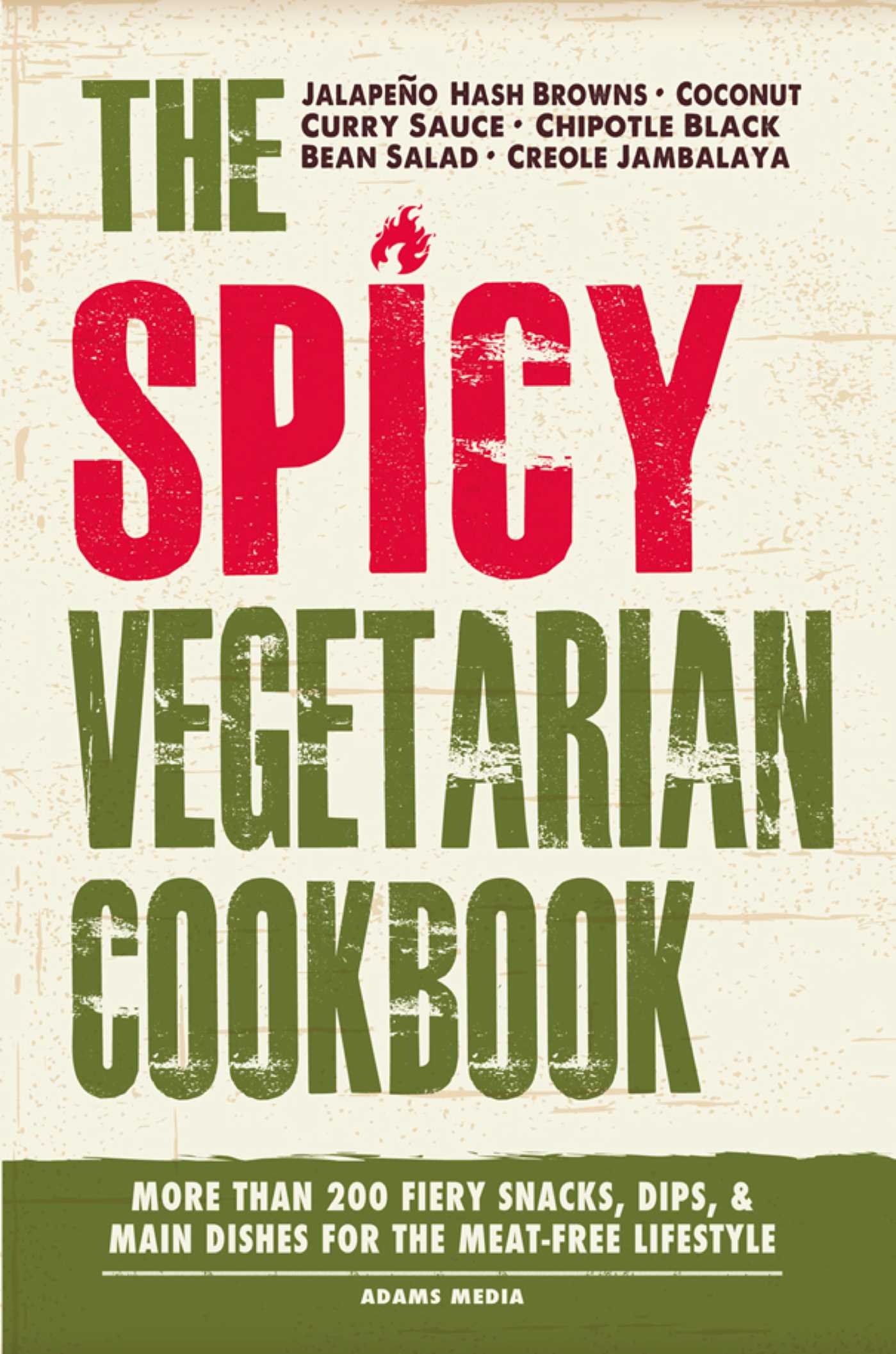 Spicy Vegetarian Cookbook: More than 200 Fiery Snacks, Dips, and Main Dishes for the Meat-Free Lifestyle