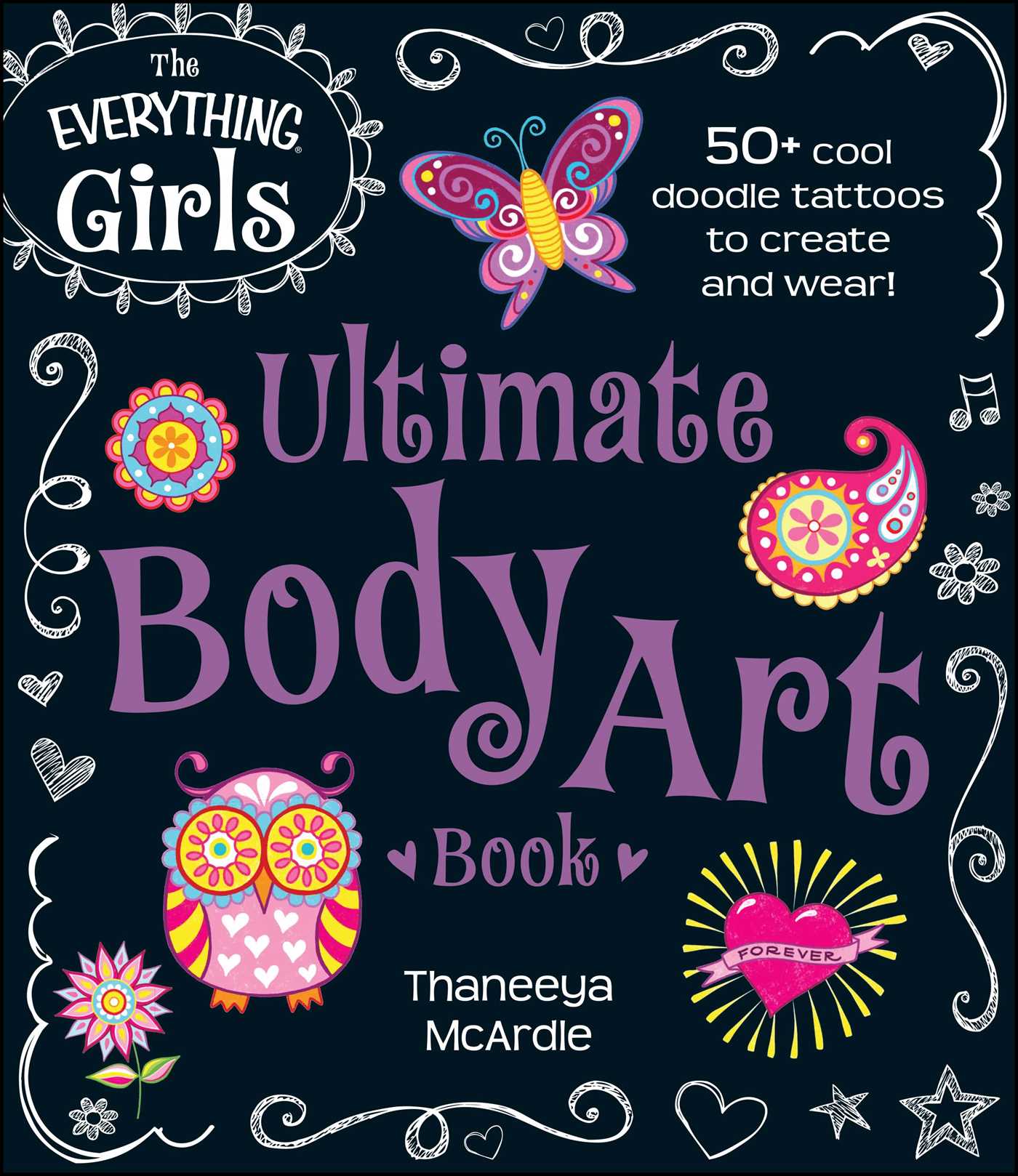 Everything Girls Ultimate Body Art Book: 50+ Cool Doodle Tattoos to Create and Wear!