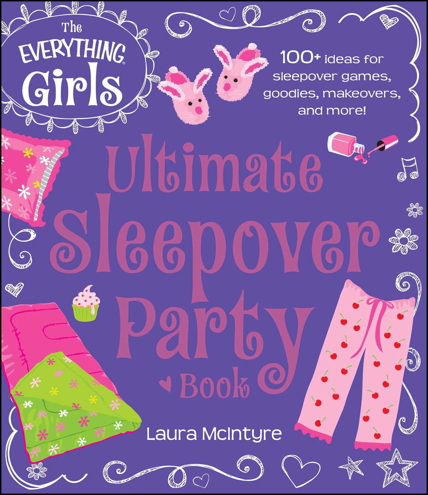 Everything Girls Ultimate Sleepover Party Book: 100+ Ideas for Sleepover Games, Goodies, Makeovers, and More!