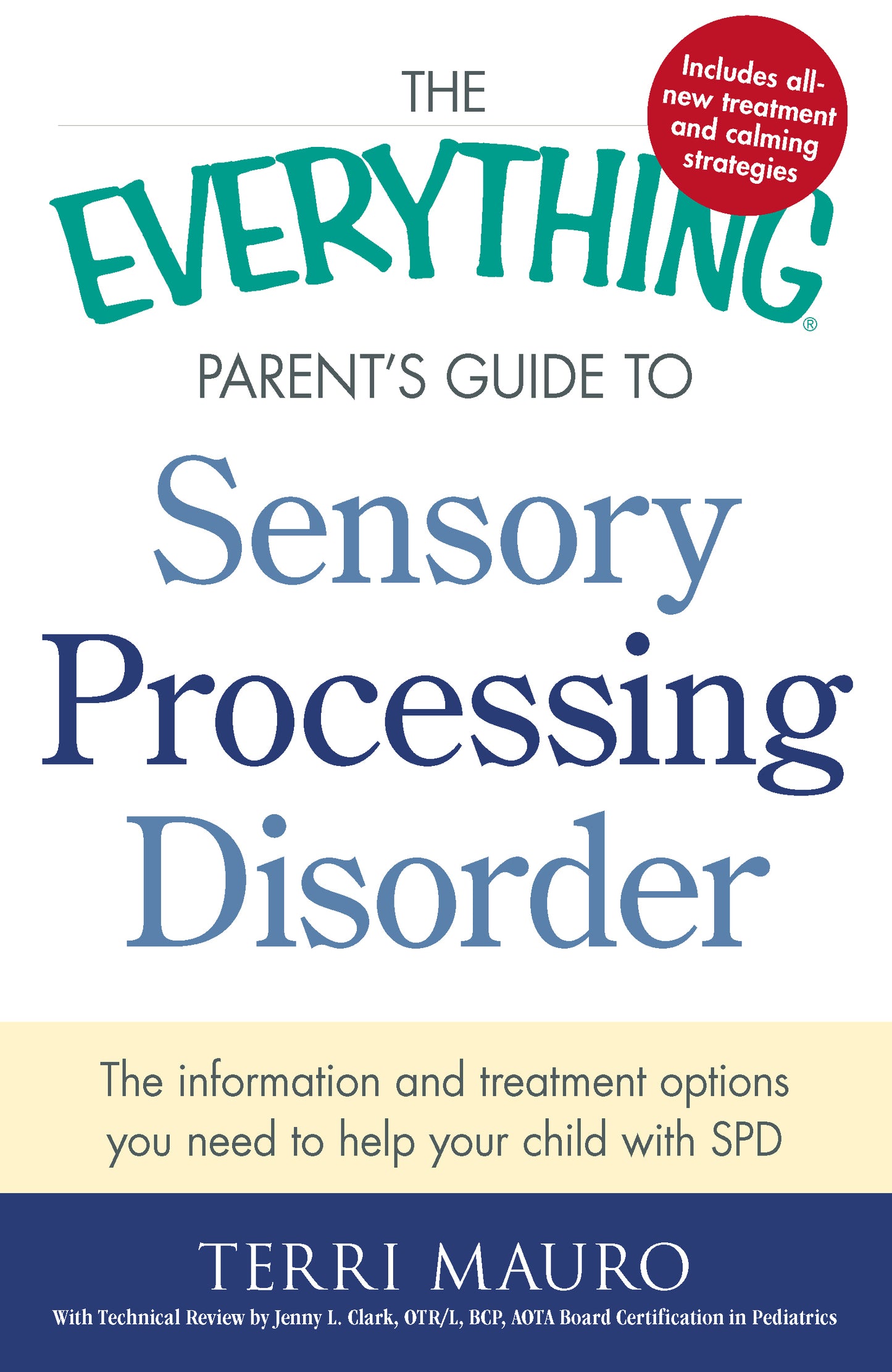 Everything Parent's Guide To Sensory Processing Disorder: The Information and Treatment Options You Need to Help Your Child with SPD