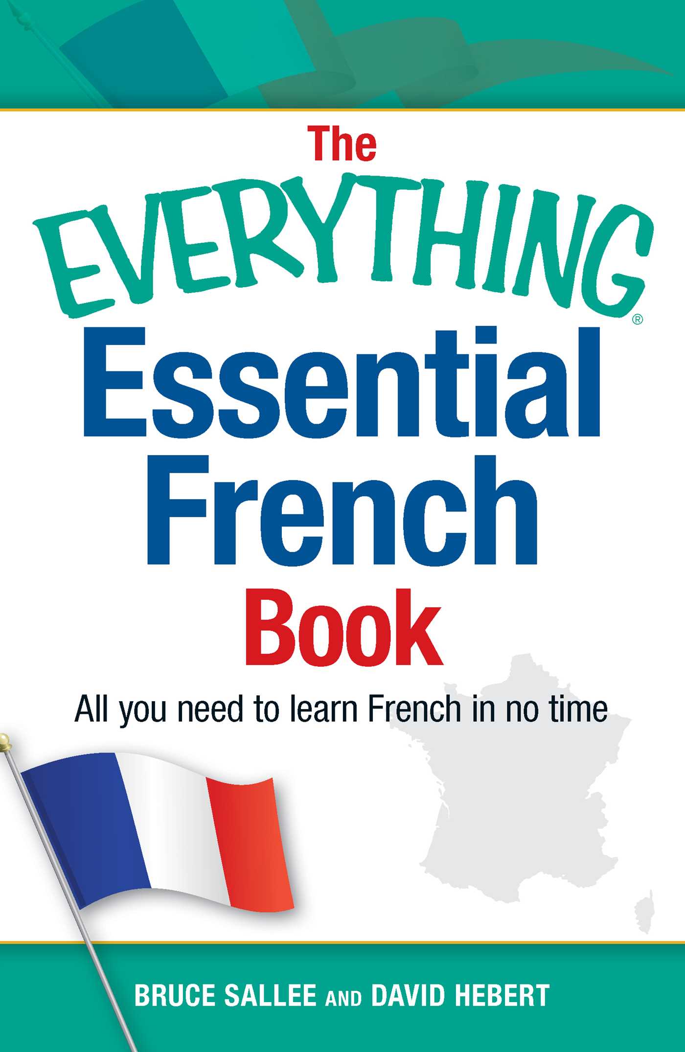Everything Essential French Book: All You Need to Learn French in No Time