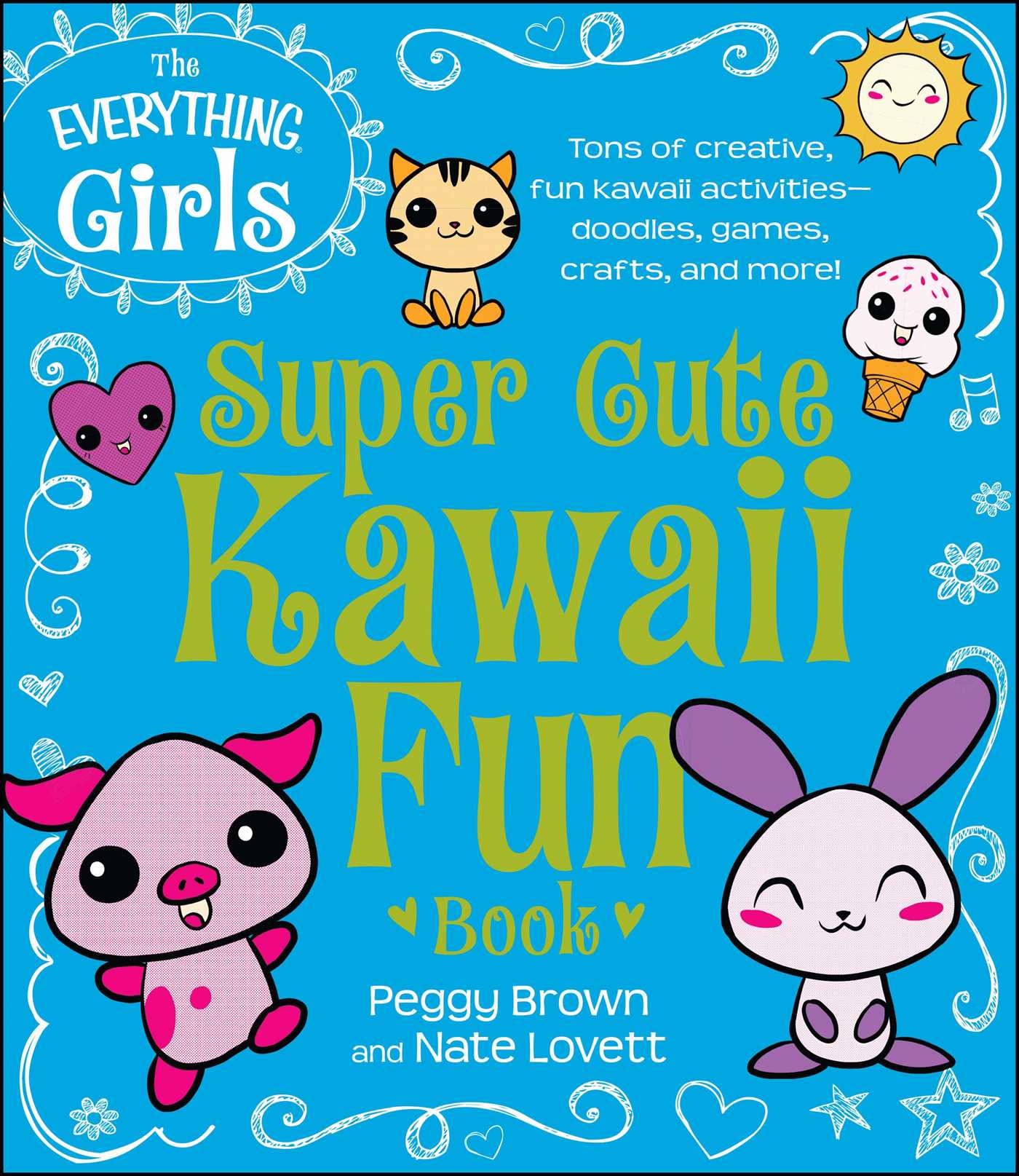 Everything Girls Super Cute Kawaii Fun Book: Tons of Creative, Fun Kawaii Activities--Doodles, Games, Crafts, and More!