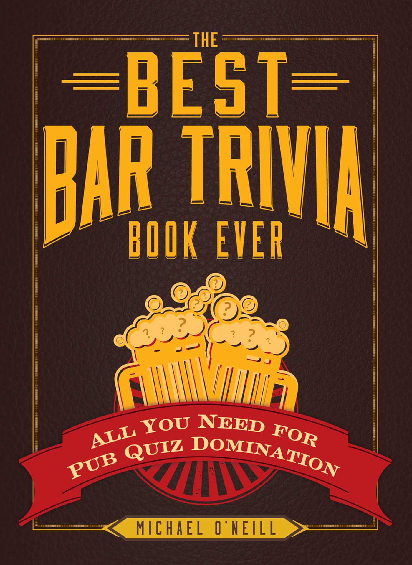 Best Bar Trivia Book Ever: All You Need for Pub Quiz Domination