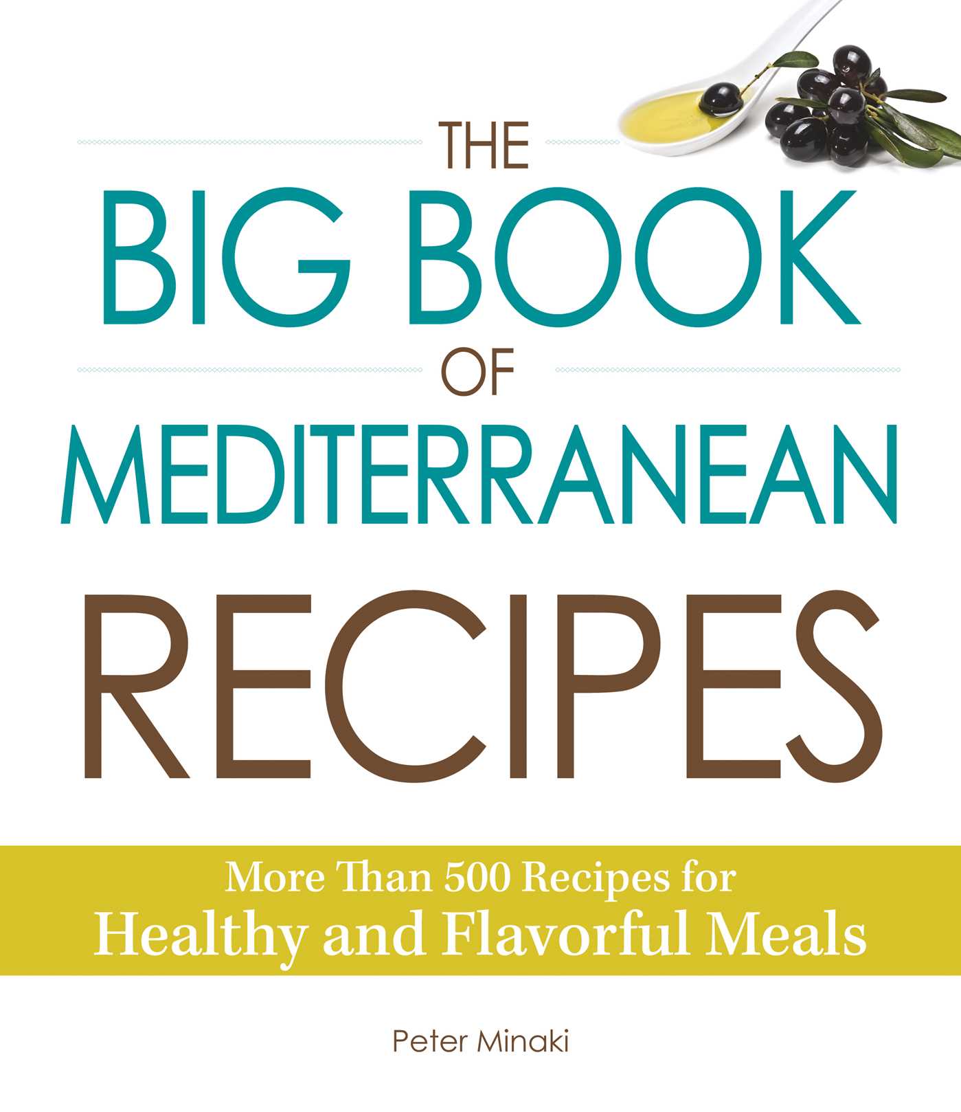 Big Book of Mediterranean Recipes: More Than 500 Recipes for Healthy and Flavorful Meals