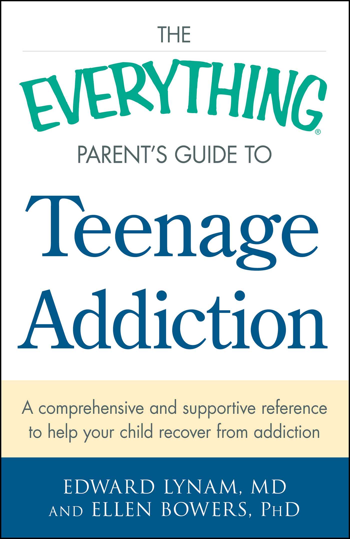 Everything Parent's Guide to Teenage Addiction: A Comprehensive and Supportive Reference to Help Your Child Recover from Addiction