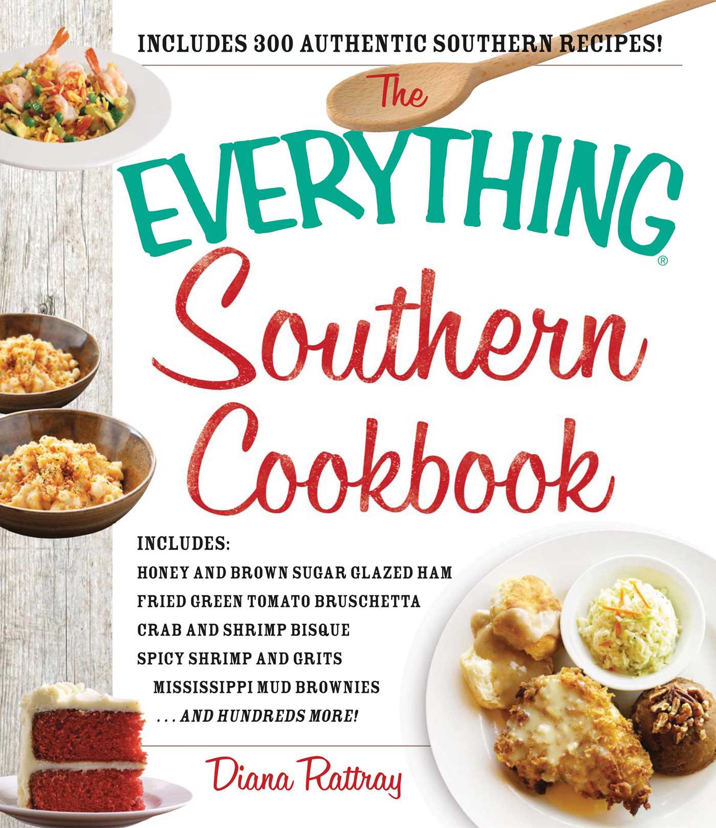 Everything Southern Cookbook: Includes Honey and Brown Sugar Glazed Ham, Fried Green Tomato Bruschetta, Crab and Shrimp Bisque, Spicy Shrimp and Grits, Mississippi Mud Brownies...and Hundreds More!
