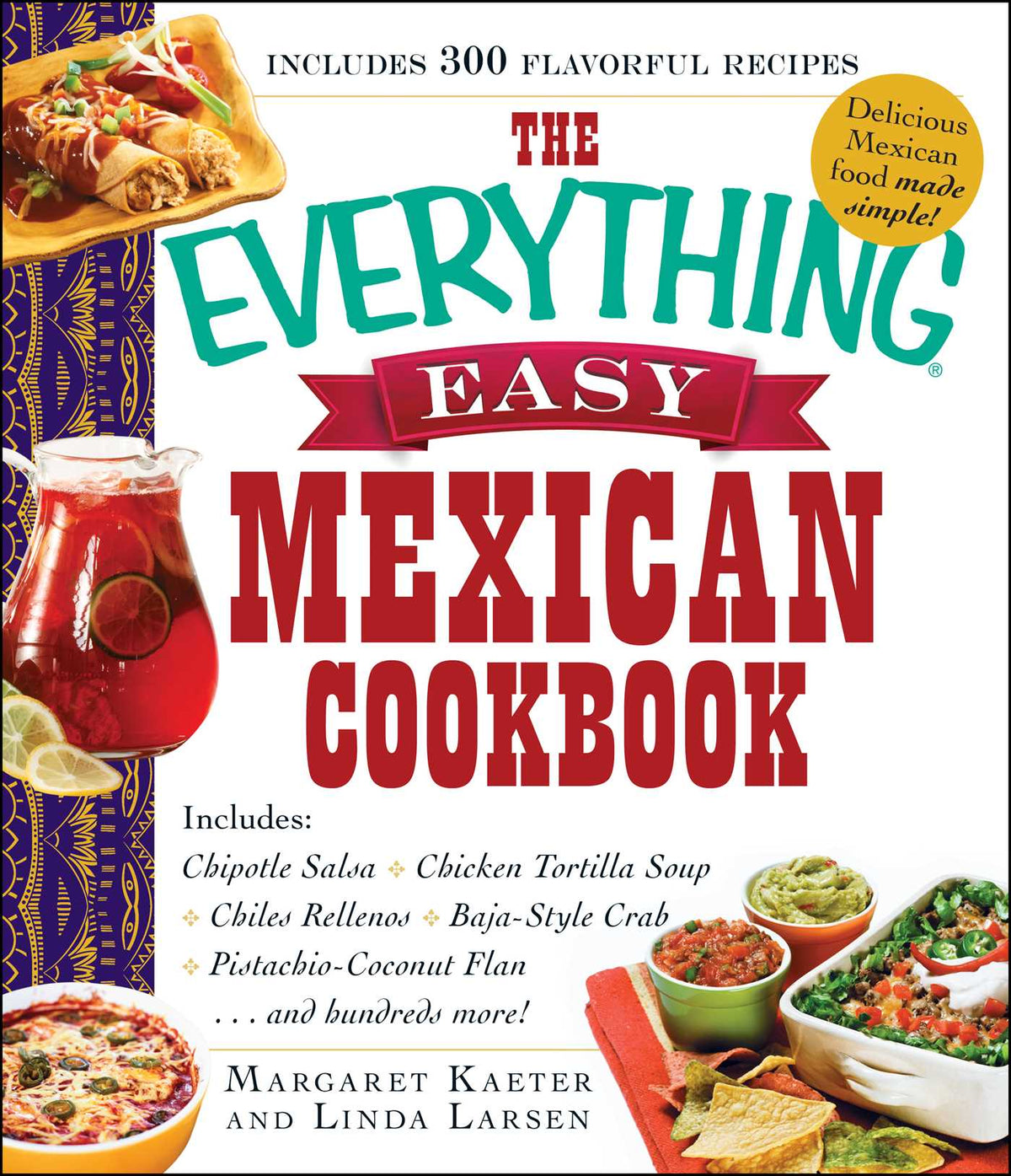 Everything Easy Mexican Cookbook: Includes Chipotle Salsa, Chicken Tortilla Soup, Chiles Rellenos, Baja-Style Crab, Pistachio-Coconut Flan...and Hundreds More!