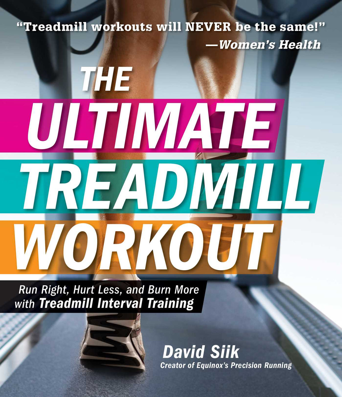 Ultimate Treadmill Workout: Run Right, Hurt Less, and Burn More with Treadmill Interval Training