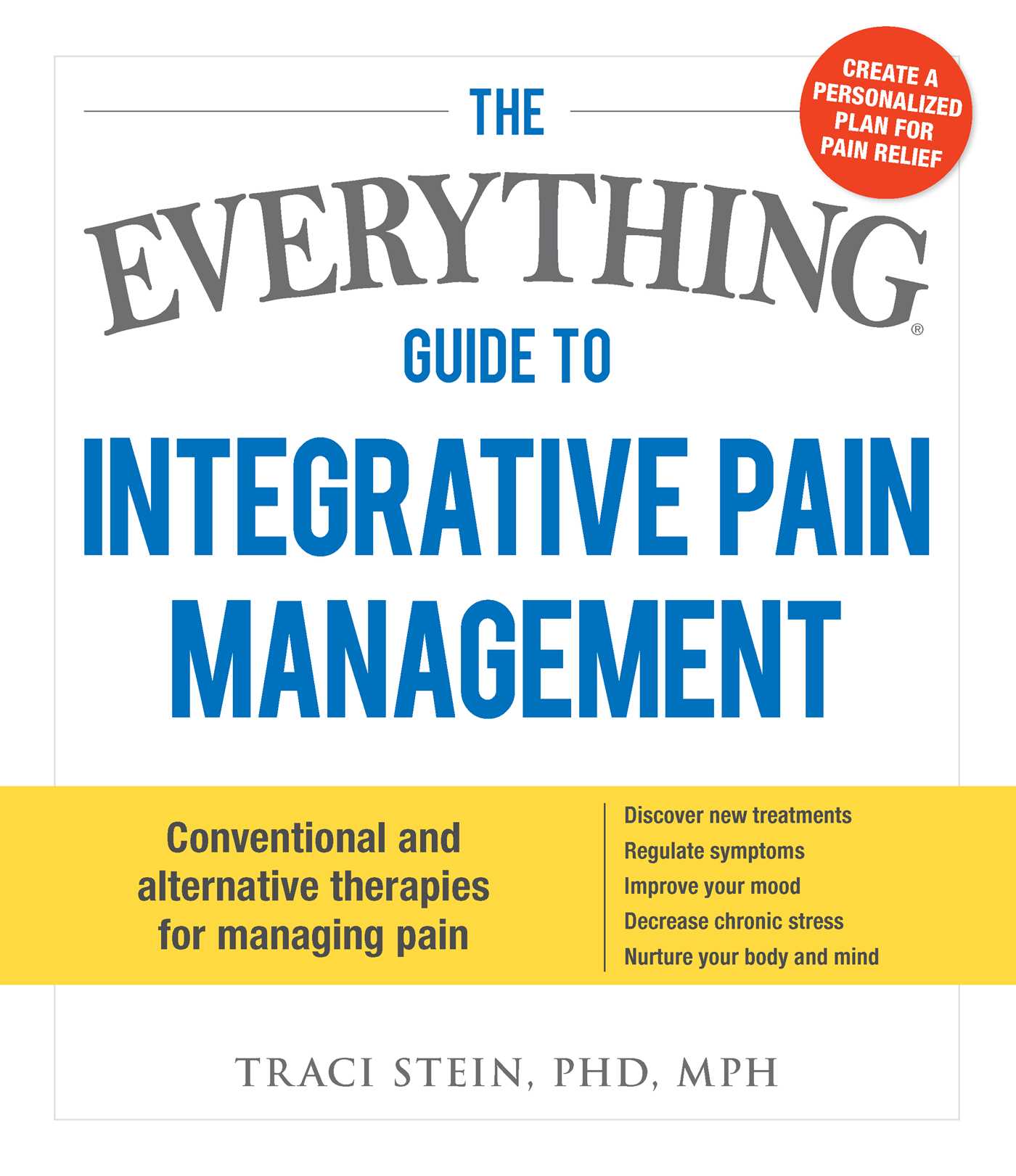 Everything Guide To Integrative Pain Management: Conventional and Alternative Therapies for Managing Pain - Discover New Treatments, Regulate Symptoms, Improve Your Mood, Decrease Chronic Stress, and Nurture Your Body and Mind