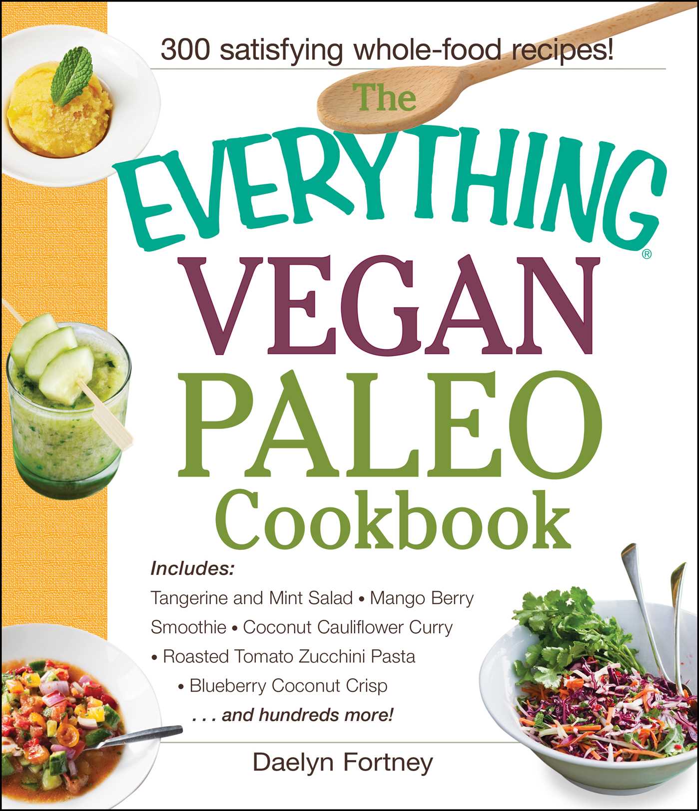 Everything Vegan Paleo Cookbook: Includes Tangerine and Mint Salad, Mango Berry Smoothie, Coconut Cauliflower Curry, Roasted Tomato Zucchini Pasta, Blueberry Coconut Crisp...and Hundreds More!