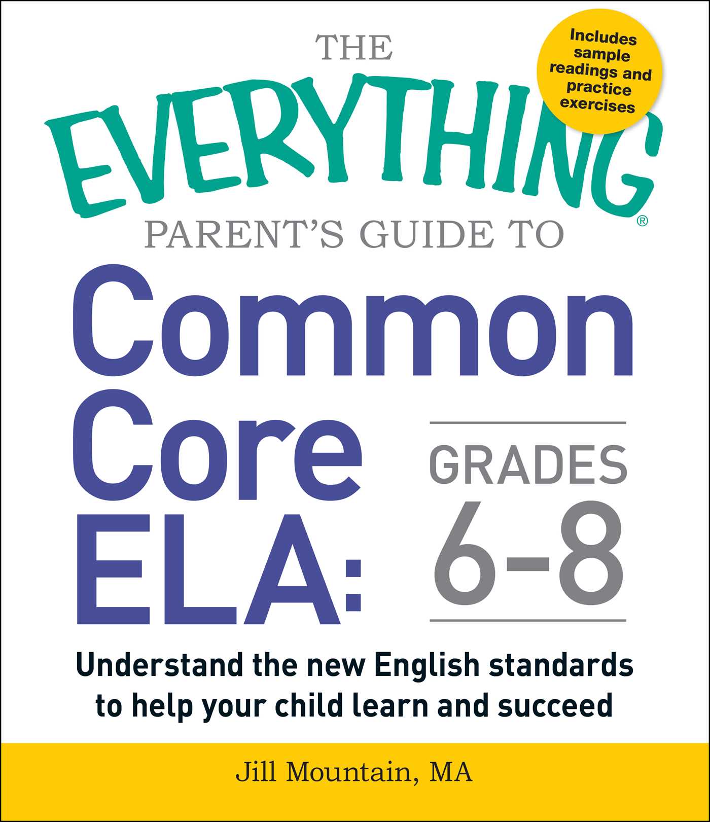 Everything Parent's Guide to Common Core ELA, Grades 6-8: Understand the New English Standards to Help Your Child Learn and Succeed