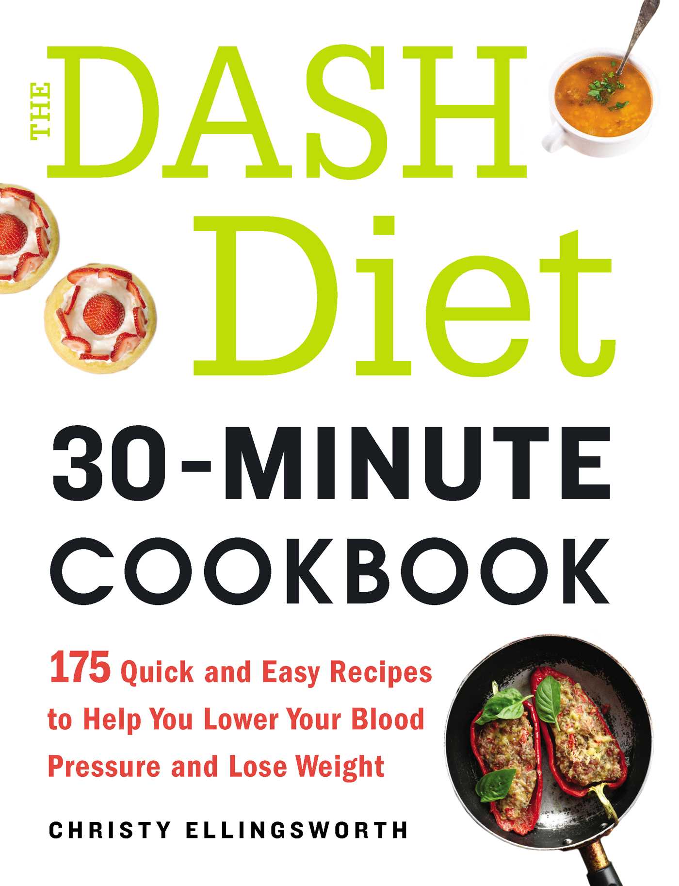 DASH Diet 30-Minute Cookbook: 175 Quick and Easy Recipes to Help You Lower Your Blood Pressure and Lose Weight