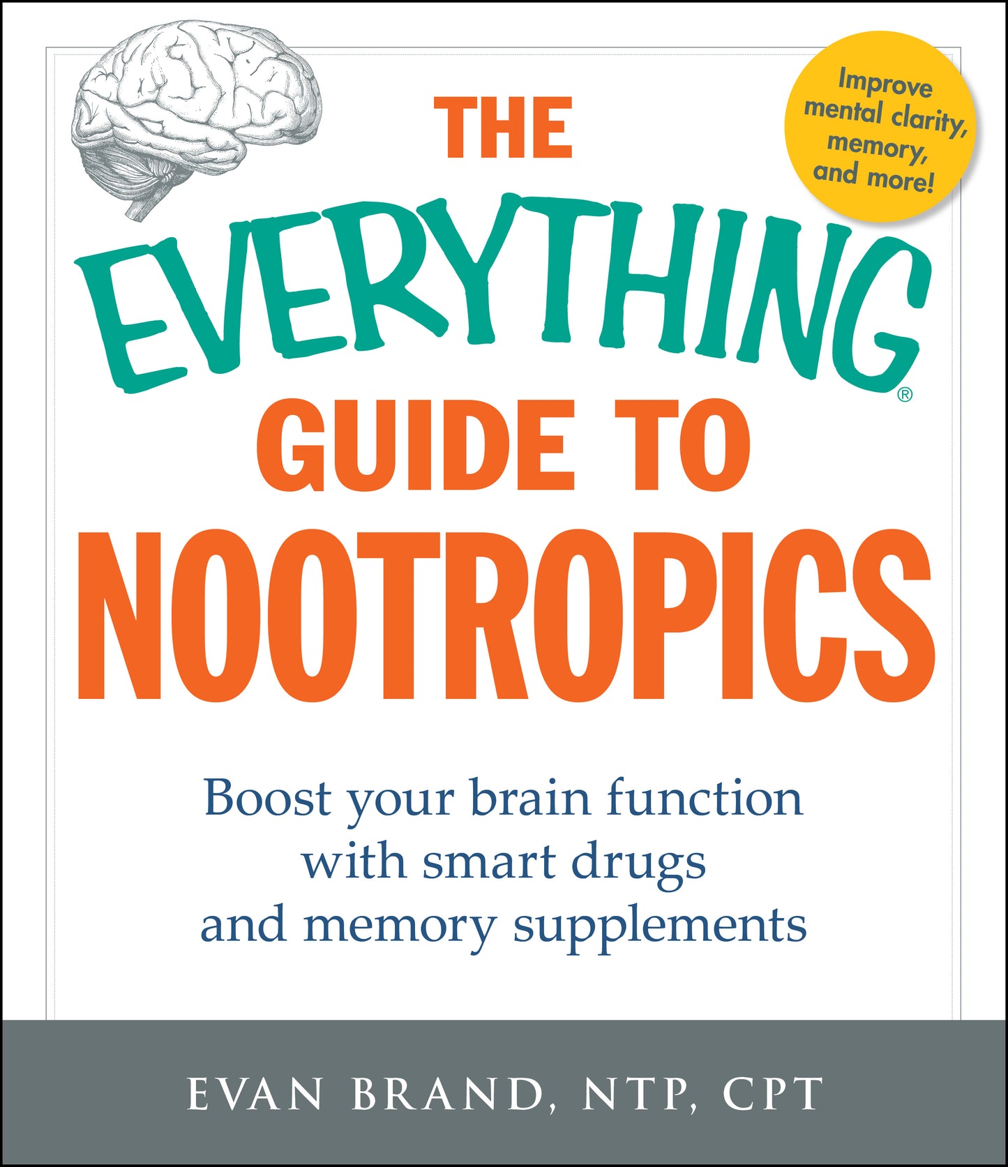 Everything Guide To Nootropics: Boost Your Brain Function with Smart Drugs and Memory Supplements
