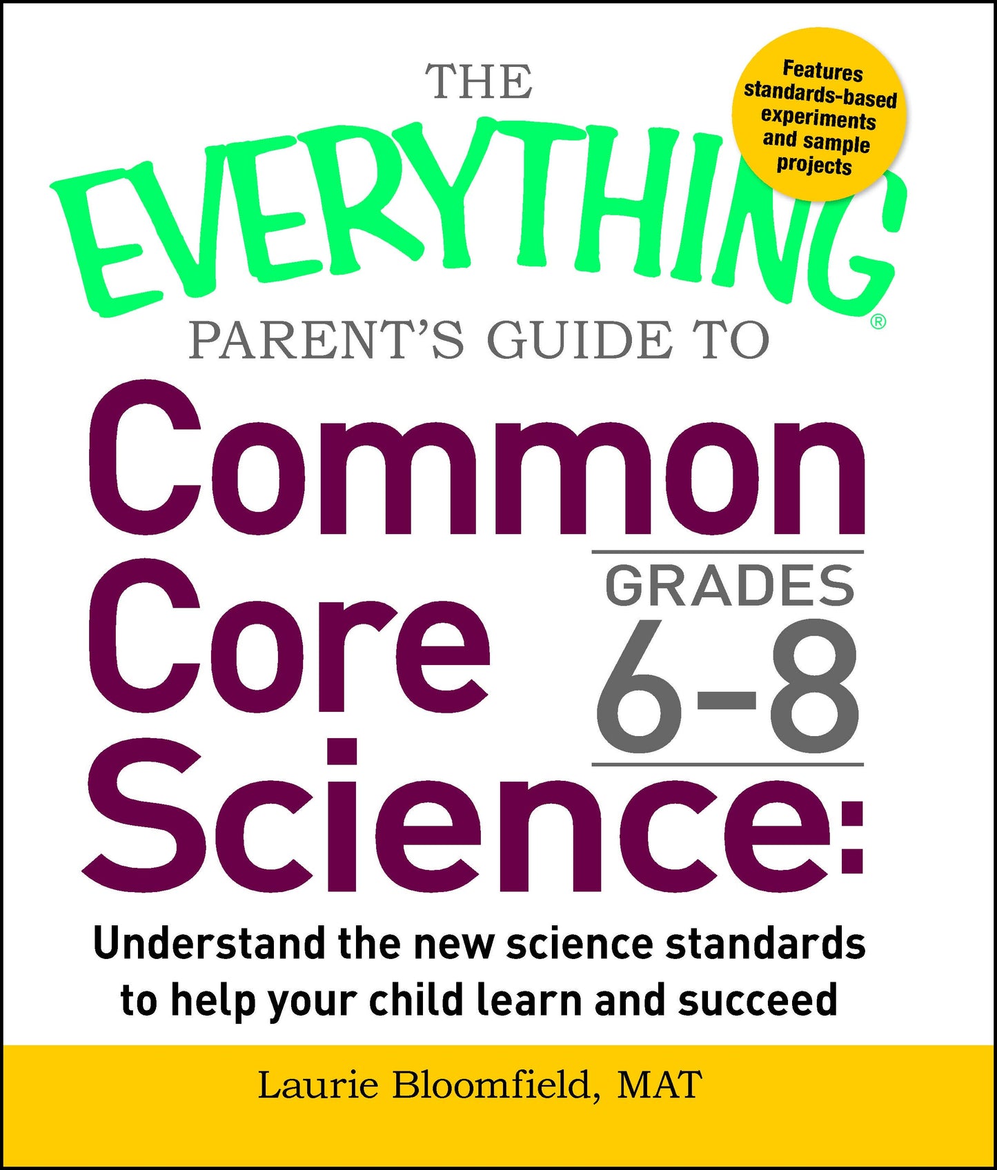 Everything Parent's Guide to Common Core Science Grades 6-8: Understand the New Science Standards to Help Your Child Learn and Succeed