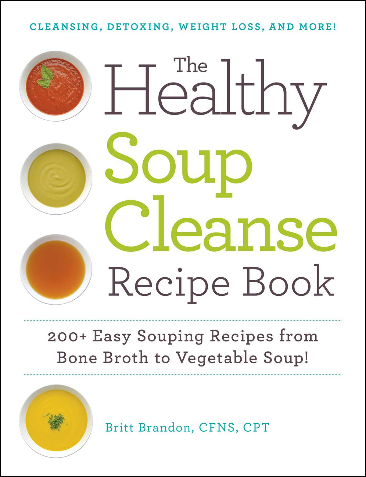 Healthy Soup Cleanse Recipe Book: 200+ Easy Souping Recipes from Bone Broth to Vegetable Soup