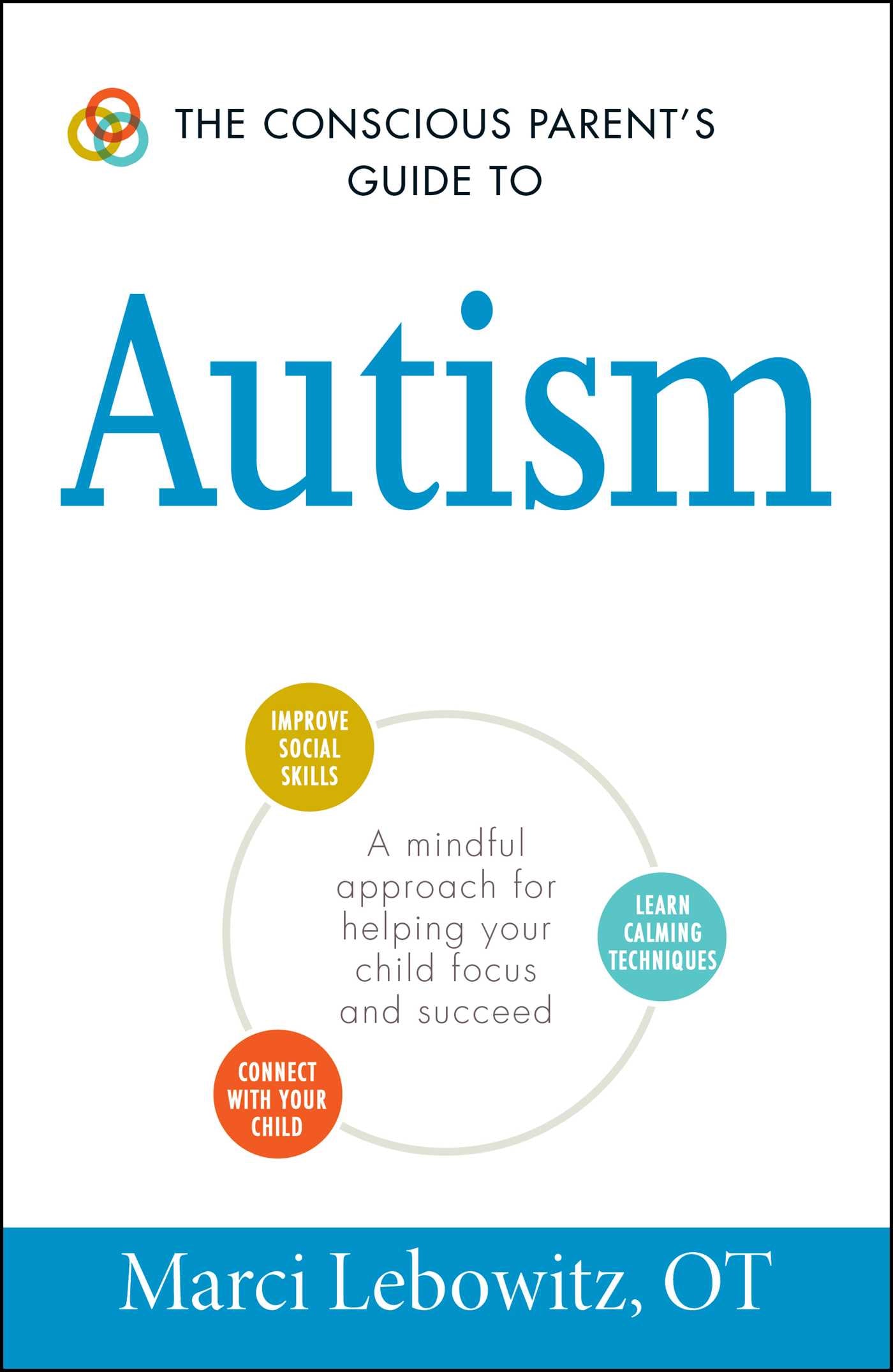 Conscious Parent's Guide to Autism: A Mindful Approach for Helping Your Child Focus and Succeed