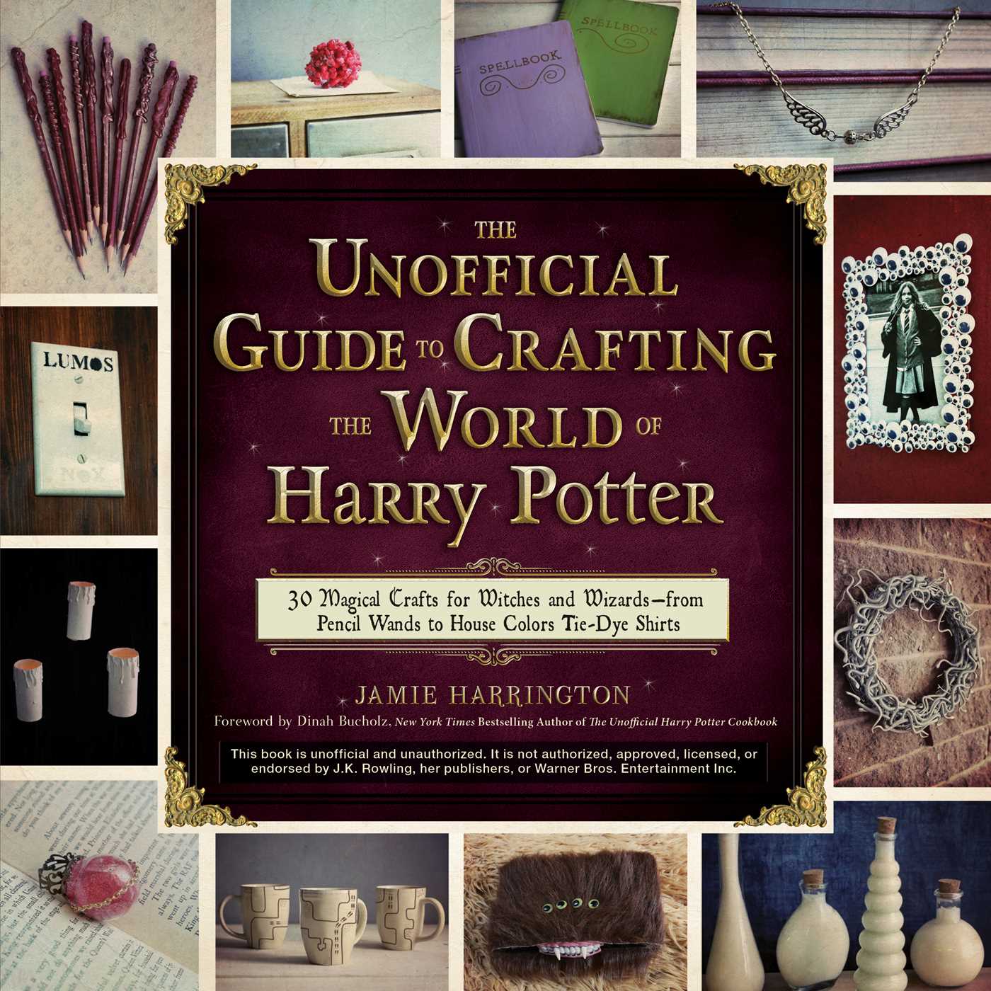 Unofficial Guide to Crafting the World of Harry Potter: 30 Magical Crafts for Witches and Wizards—from Pencil Wands to House Colors Tie-Dye Shirts