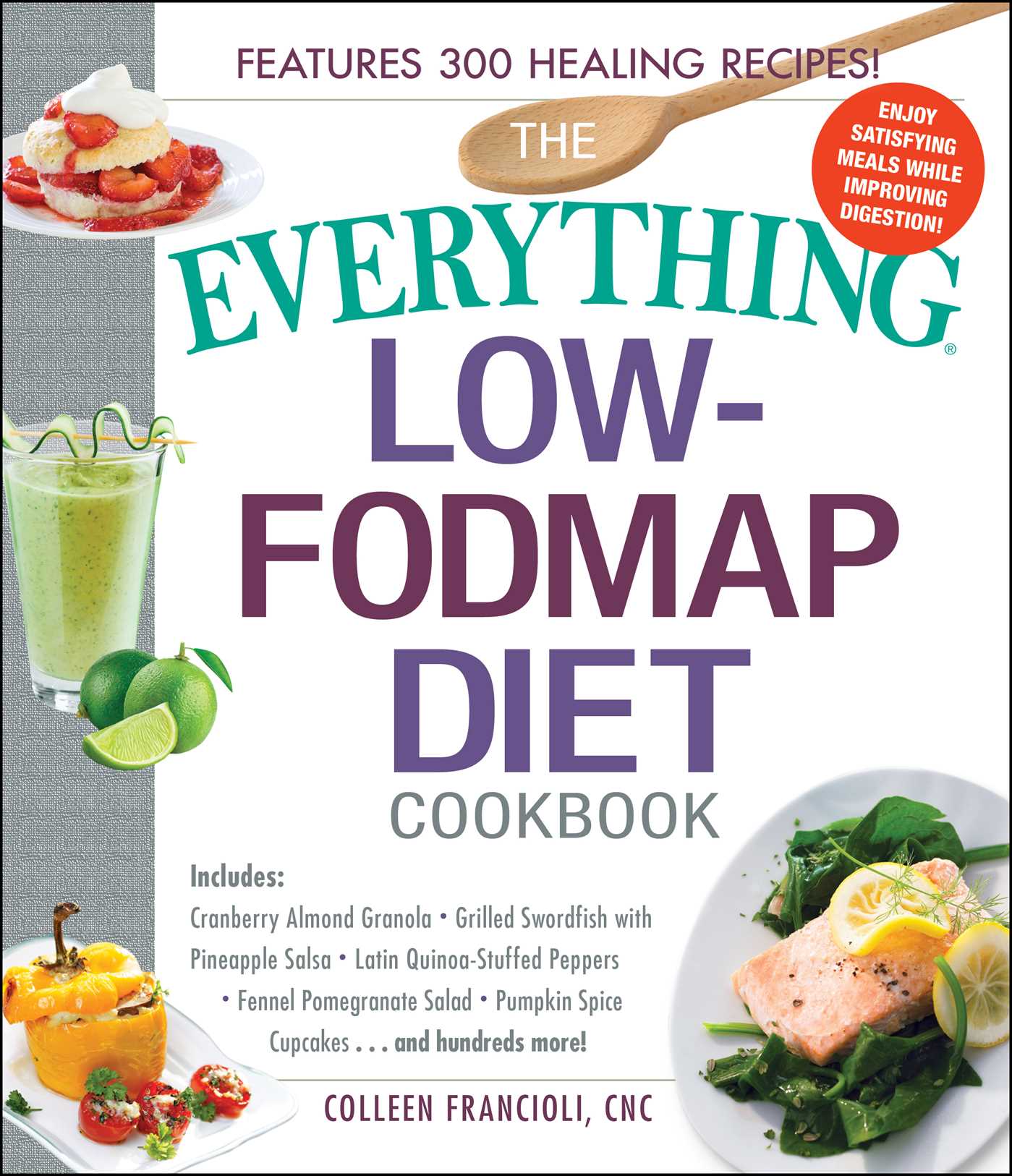 Everything Low-FODMAP Diet Cookbook: Includes Cranberry Almond Granola, Grilled Swordfish with Pineapple Salsa, Latin Quinoa-Stuffed Peppers, Fennel Pomegranate Salad, Pumpkin Spice Cupcakes...and Hundreds More!